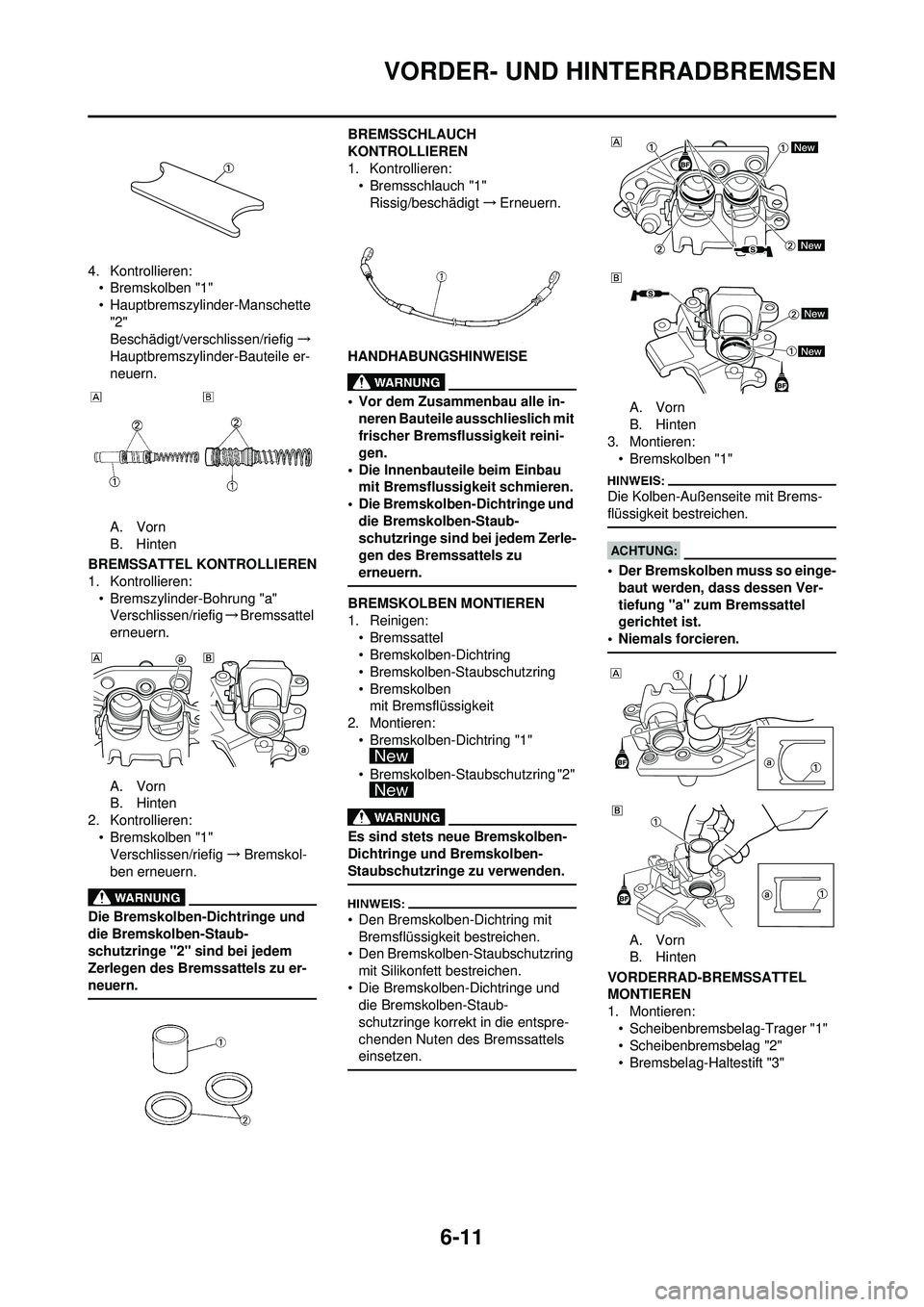 YAMAHA WR 250F 2008 Betriebsanleitungen (in German) 6-11
VORDER- UND HINTERRADBREMSEN
4. Kontrollieren:• Bremskolben "1"
• Hauptbremszylinder-Manschette "2"
Beschädigt/versc hlissen/riefig→
Hauptbremszylinder-Bauteile er-
neuern.
A. Vorn
B. Hint YAMAHA WR 250F 2008 Betriebsanleitungen (in German) 6-11
VORDER- UND HINTERRADBREMSEN
4. Kontrollieren:• Bremskolben "1"
• Hauptbremszylinder-Manschette "2"
Beschädigt/versc hlissen/riefig→
Hauptbremszylinder-Bauteile er-
neuern.
A. Vorn
B. Hint