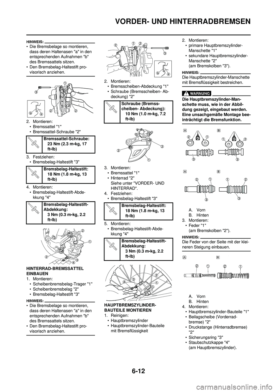 YAMAHA WR 250F 2008 Betriebsanleitungen (in German) 6-12
VORDER- UND HINTERRADBREMSEN
• Die Bremsbelage so montieren, dass deren Haltenasen "a" in den
entsprechenden Aufnahmen "b"
des Bremssattels sitzen.
• Den Bremsbelag-Haltestift pro- visorisc YAMAHA WR 250F 2008 Betriebsanleitungen (in German) 6-12
VORDER- UND HINTERRADBREMSEN
• Die Bremsbelage so montieren, dass deren Haltenasen "a" in den
entsprechenden Aufnahmen "b"
des Bremssattels sitzen.
• Den Bremsbelag-Haltestift pro- visorisc