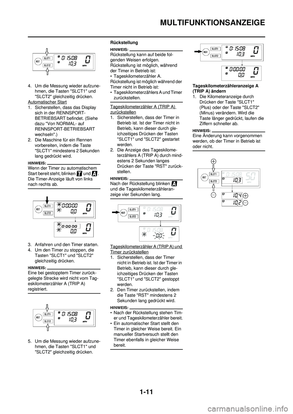 YAMAHA WR 250F 2008 Betriebsanleitungen (in German) 1-11
MULTIFUNKTIONSANZEIGE
4. Um die Messung wieder aufzune-hmen, die Tasten "SLCT1" und
"SLCT2" gleichzeitig drücken.
Automatischer Start
1. Sicherstellen, dass das Display
sich in der RENNSPORT-
YAMAHA WR 250F 2008 Betriebsanleitungen (in German) 1-11
MULTIFUNKTIONSANZEIGE
4. Um die Messung wieder aufzune-hmen, die Tasten "SLCT1" und
"SLCT2" gleichzeitig drücken.
Automatischer Start
1. Sicherstellen, dass das Display
sich in der RENNSPORT-