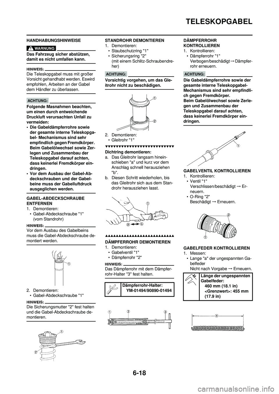 YAMAHA WR 250F 2008 Betriebsanleitungen (in German) 6-18
TELESKOPGABEL
HANDHABUNGSHINWEISE
Das Fahrzeug sicher abstützen,
damit es nicht umfallen kann.
Die Teleskopgabel muss mit großer
Vorsicht gehandhabt werden. Eswird
empfohlen, Arbeiten an der YAMAHA WR 250F 2008 Betriebsanleitungen (in German) 6-18
TELESKOPGABEL
HANDHABUNGSHINWEISE
Das Fahrzeug sicher abstützen,
damit es nicht umfallen kann.
Die Teleskopgabel muss mit großer
Vorsicht gehandhabt werden. Eswird
empfohlen, Arbeiten an der