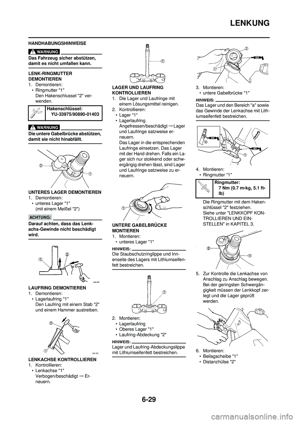 YAMAHA WR 250F 2008  Betriebsanleitungen (in German) 6-29
LENKUNG
HANDHABUNGSHINWEISE
Das Fahrzeug sicher abstützen, 
damit es nicht umfallen kann.
LENK-RINGMUTTER 
DEMONTIEREN
1. Demontieren:• Ringmutter "1"
Den Hakenschlussel "2" ver-
wenden.
Die u