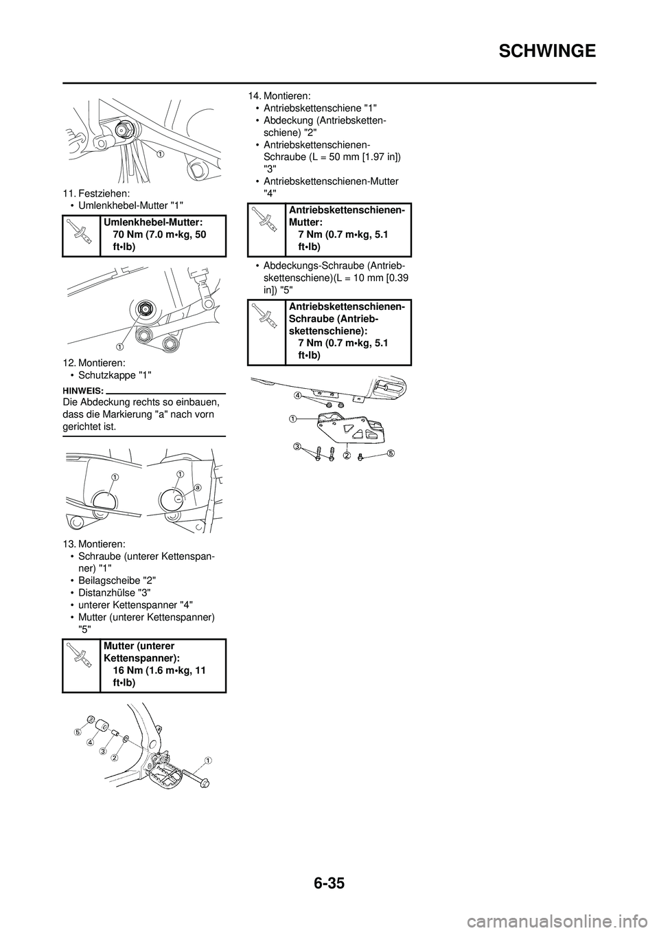 YAMAHA WR 250F 2008  Betriebsanleitungen (in German) 6-35
SCHWINGE
11. Festziehen:• Umlenkhebel-Mutter "1"
12. Montieren: • Schutzkappe "1"
Die Abdeckung rechts so einbauen, 
dass die Markierung "a" nach vorn 
gerichtet ist.
13. Montieren:• Schrau