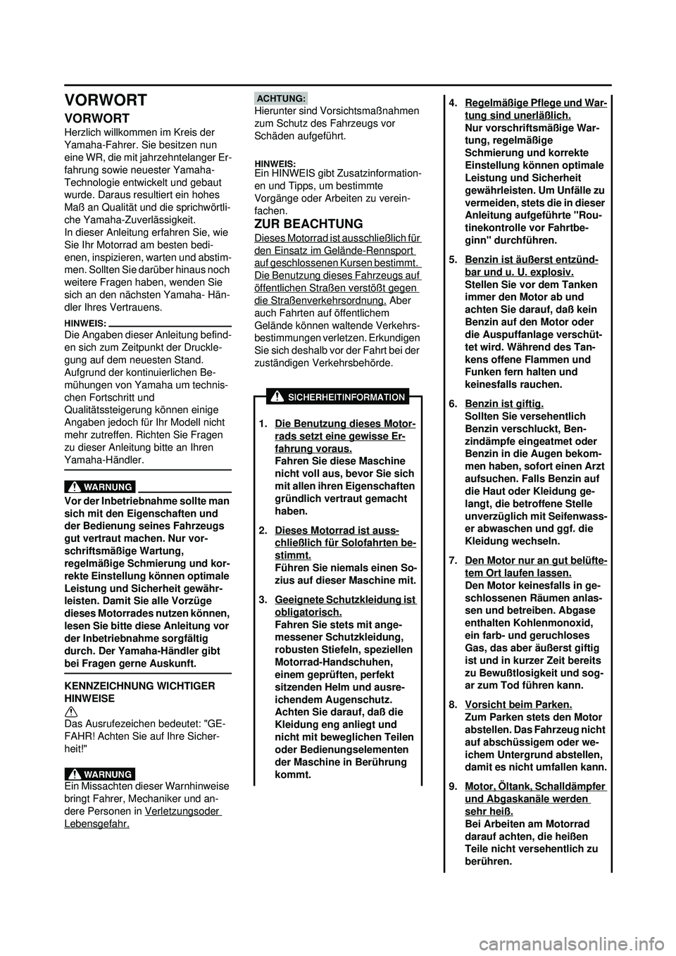 YAMAHA WR 250F 2008 Betriebsanleitungen (in German) VORWORT
VORWORT
Herzlich willkommen im Kreis der
Yamaha-Fahrer. Sie besitzen nun
eine WR, die mit jahrzehntelanger Er-
fahrung sowie neuester Yamaha-
Technologie entwickelt und gebaut
wurde. Darau YAMAHA WR 250F 2008 Betriebsanleitungen (in German) VORWORT
VORWORT
Herzlich willkommen im Kreis der
Yamaha-Fahrer. Sie besitzen nun
eine WR, die mit jahrzehntelanger Er-
fahrung sowie neuester Yamaha-
Technologie entwickelt und gebaut
wurde. Darau