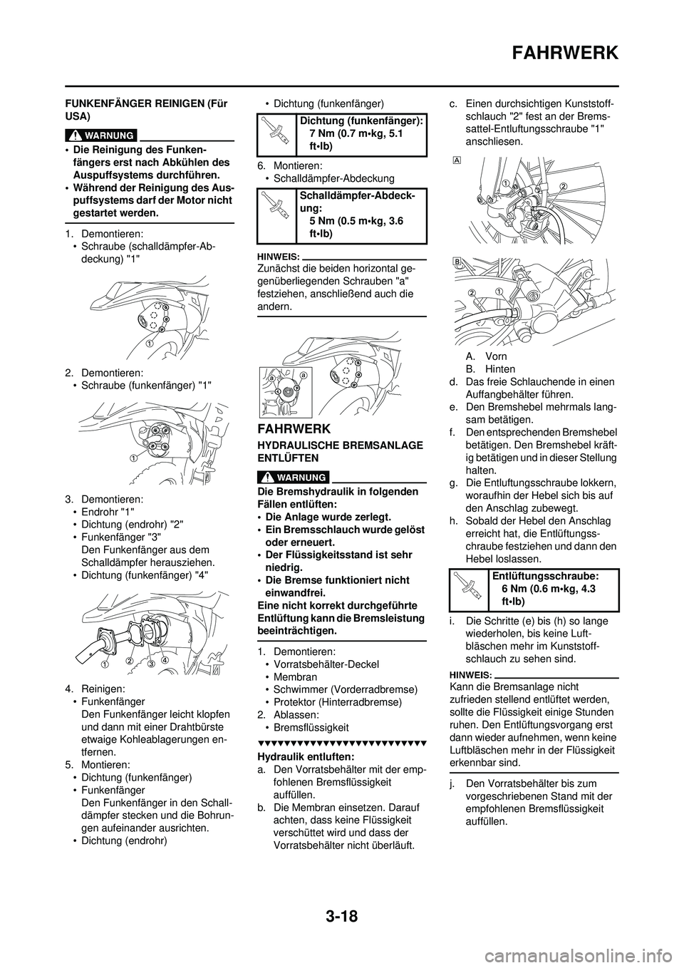 YAMAHA WR 250F 2008  Betriebsanleitungen (in German) 3-18
FAHRWERK
FUNKENFÄNGER REINIGEN (Für 
USA)
• Die Reinigung des Funken-fängers erst nach Abkühlen des 
Auspuffsystems durchführen.
• Während der Reinigung des Aus- puffsystems darf der Mo