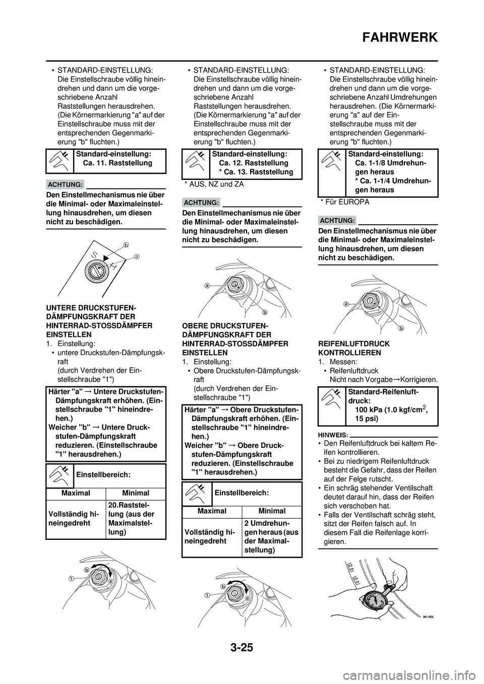 YAMAHA WR 250F 2008  Betriebsanleitungen (in German) 3-25
FAHRWERK
• STANDARD-EINSTELLUNG:Die Einstellschraube völlig hinein-
drehen und dann um die vorge-
schriebene Anzahl 
Raststellungen herausdrehen. 
(Die Körnermarkierung "a" auf der 
Einstells