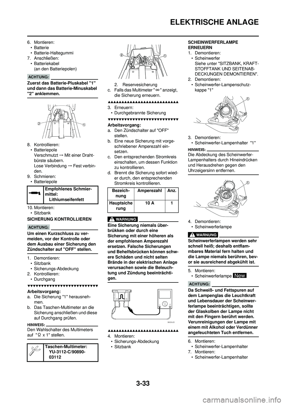 YAMAHA WR 250F 2008 Betriebsanleitungen (in German) 3-33
ELEKTRISCHE ANLAGE
6. Montieren:•Batterie
• Batterie-Haltegummi
7. Anschließen:
• Batteriekabel(an den Batteriepolen)
Zuerst das Batterie-Pluskabel "1"
und dann das Batterie-Minuskabel
" YAMAHA WR 250F 2008 Betriebsanleitungen (in German) 3-33
ELEKTRISCHE ANLAGE
6. Montieren:•Batterie
• Batterie-Haltegummi
7. Anschließen:
• Batteriekabel(an den Batteriepolen)
Zuerst das Batterie-Pluskabel "1"
und dann das Batterie-Minuskabel
"