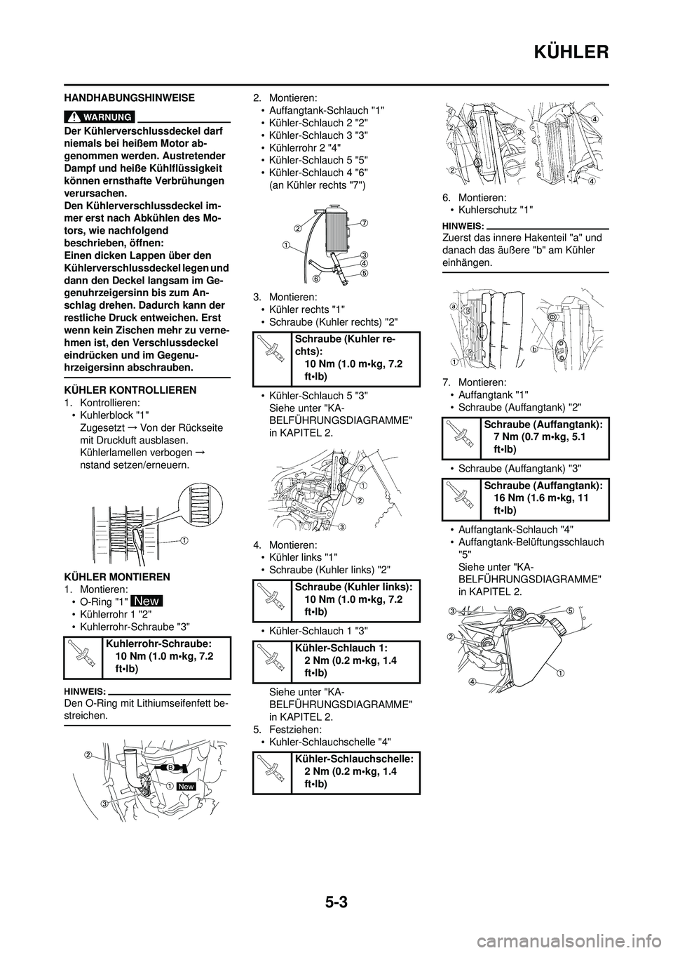 YAMAHA WR 250F 2008 Betriebsanleitungen (in German) 5-3
KÜHLER
HANDHABUNGSHINWEISE
Der Kühlerverschlussdeckel darf
niemals bei heißem Motor ab-
genommen werden. Austretender
Dampf und heiße Kühlflüssigkeit
können ernsthafte Verbrühungen
ver YAMAHA WR 250F 2008 Betriebsanleitungen (in German) 5-3
KÜHLER
HANDHABUNGSHINWEISE
Der Kühlerverschlussdeckel darf
niemals bei heißem Motor ab-
genommen werden. Austretender
Dampf und heiße Kühlflüssigkeit
können ernsthafte Verbrühungen
ver