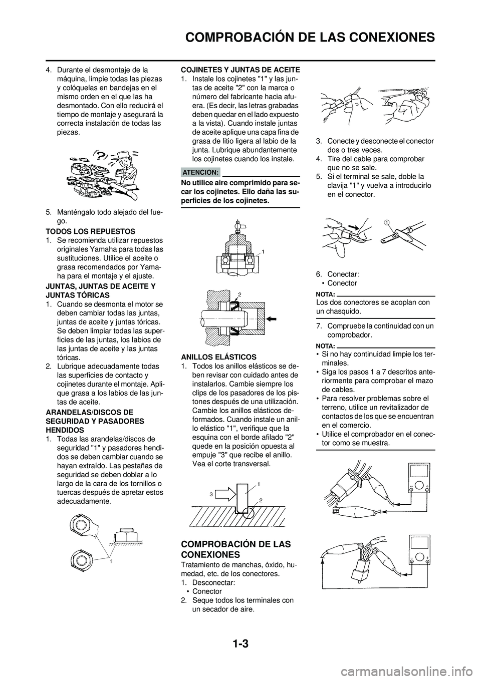 YAMAHA WR 250F 2008 Manuale de Empleo (in Spanish) 1-3
COMPROBACIÓN DE LAS CONEXIONES
4. Durante el desmontaje de la máquina, limpie todas las piezas
y colóquelas en bandejas en el
mismo orden en el que las ha
desmontado. Con ello reducirá el
YAMAHA WR 250F 2008 Manuale de Empleo (in Spanish) 1-3
COMPROBACIÓN DE LAS CONEXIONES
4. Durante el desmontaje de la máquina, limpie todas las piezas
y colóquelas en bandejas en el
mismo orden en el que las ha
desmontado. Con ello reducirá el