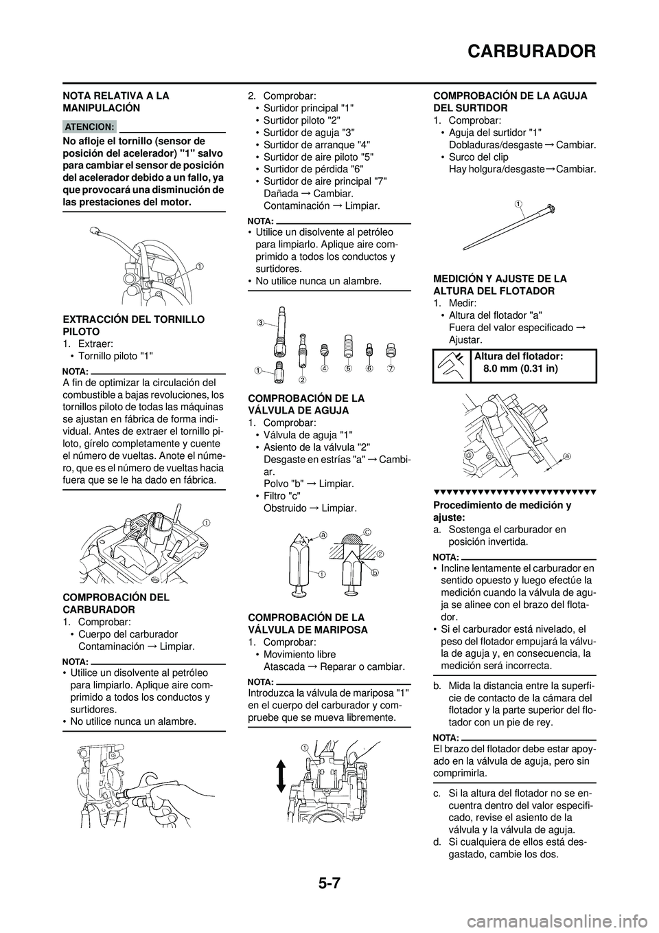 YAMAHA WR 250F 2008 Manuale de Empleo (in Spanish) 5-7
CARBURADOR
NOTA RELATIVA A LA
MANIPULACIÓN
No afloje el tornillo (sensor de
posición del acelerador) "1" salvo
para cambiar el sensor de posición
del acelerador debido a un fallo, ya
que p YAMAHA WR 250F 2008 Manuale de Empleo (in Spanish) 5-7
CARBURADOR
NOTA RELATIVA A LA
MANIPULACIÓN
No afloje el tornillo (sensor de
posición del acelerador) "1" salvo
para cambiar el sensor de posición
del acelerador debido a un fallo, ya
que p