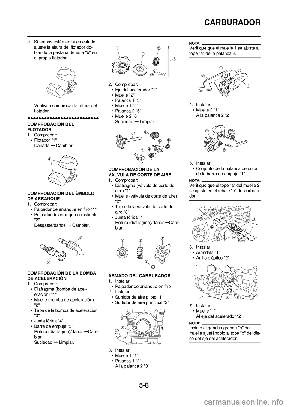 YAMAHA WR 250F 2008 Manuale de Empleo (in Spanish) 5-8
CARBURADOR
e. Si ambos están en buen estado, ajuste la altura del flotador do-
blando la pestaña de este "b" en
el propio flotador.
f. Vuelva a comprobar la altura del flotador.
COMPROBACIÓN YAMAHA WR 250F 2008 Manuale de Empleo (in Spanish) 5-8
CARBURADOR
e. Si ambos están en buen estado, ajuste la altura del flotador do-
blando la pestaña de este "b" en
el propio flotador.
f. Vuelva a comprobar la altura del flotador.
COMPROBACIÓN