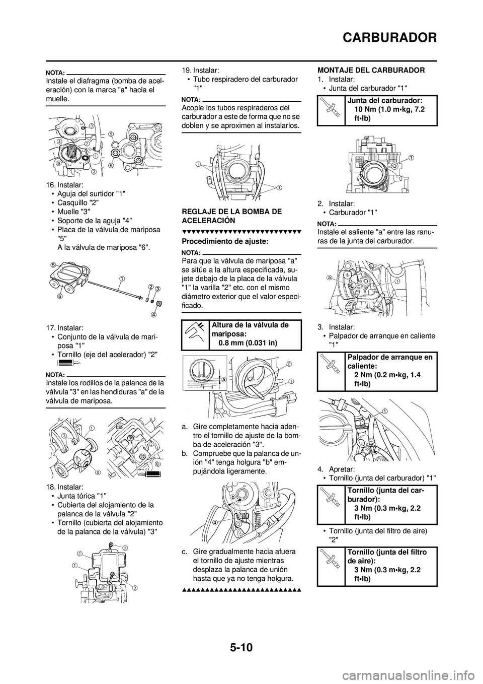 YAMAHA WR 250F 2008 Manuale de Empleo (in Spanish) 5-10
CARBURADOR
Instale el diafragma (bomba de acel-
eración) con la marca "a" hacia el
muelle.
16. Instalar:• Aguja del surtidor "1"
• Casquillo "2"
•Muelle "3"
• Soporte de la aguja "4"
YAMAHA WR 250F 2008 Manuale de Empleo (in Spanish) 5-10
CARBURADOR
Instale el diafragma (bomba de acel-
eración) con la marca "a" hacia el
muelle.
16. Instalar:• Aguja del surtidor "1"
• Casquillo "2"
•Muelle "3"
• Soporte de la aguja "4"