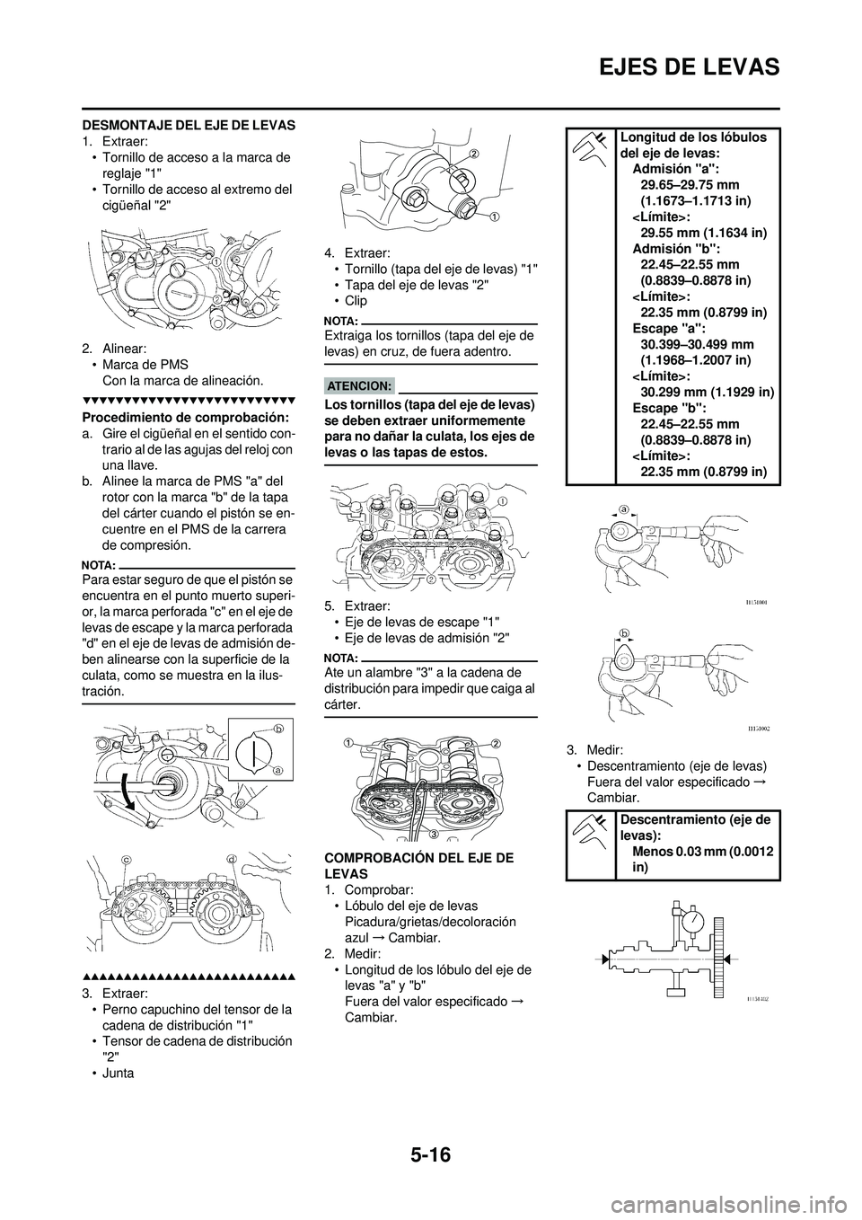 YAMAHA WR 250F 2008 Manuale de Empleo (in Spanish) 5-16
EJES DE LEVAS
DESMONTAJE DEL EJE DE LEVAS
1. Extraer:• Tornillo de acceso a la marca de reglaje "1"
• Tornillo de acceso al extremo del cigüeñal "2"
2. Alinear: • Marca de PMSCon la marc YAMAHA WR 250F 2008 Manuale de Empleo (in Spanish) 5-16
EJES DE LEVAS
DESMONTAJE DEL EJE DE LEVAS
1. Extraer:• Tornillo de acceso a la marca de reglaje "1"
• Tornillo de acceso al extremo del cigüeñal "2"
2. Alinear: • Marca de PMSCon la marc