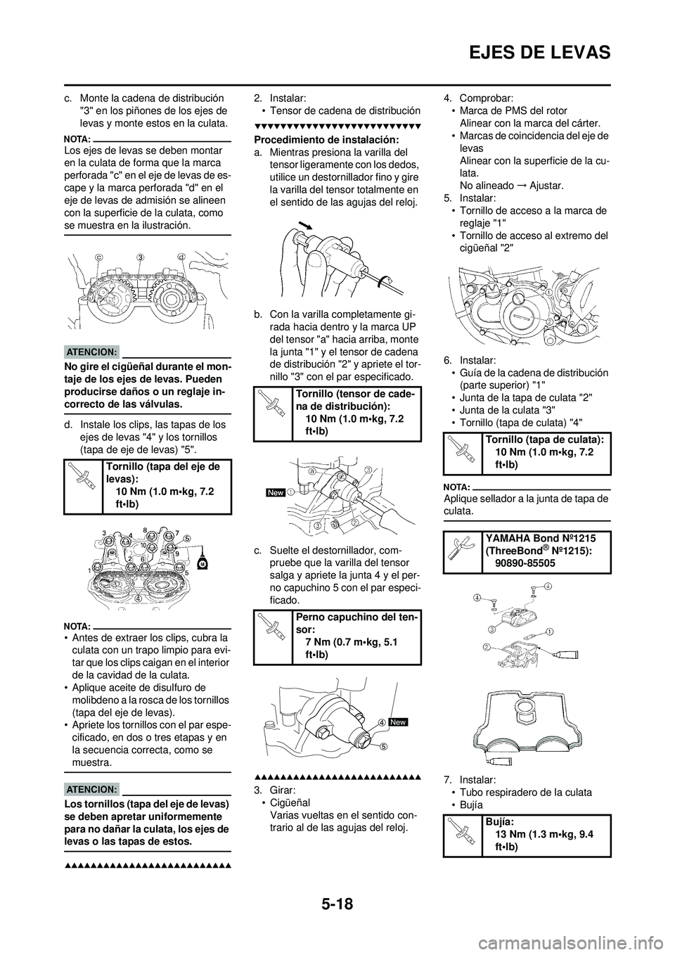 YAMAHA WR 250F 2008 Manuale de Empleo (in Spanish) 5-18
EJES DE LEVAS
c. Monte la cadena de distribución "3" en los piñones de los ejes de
levas y monte estos en la culata.
Los ejes de levas se deben montar
en la culata de forma que la marca
perf YAMAHA WR 250F 2008 Manuale de Empleo (in Spanish) 5-18
EJES DE LEVAS
c. Monte la cadena de distribución "3" en los piñones de los ejes de
levas y monte estos en la culata.
Los ejes de levas se deben montar
en la culata de forma que la marca
perf