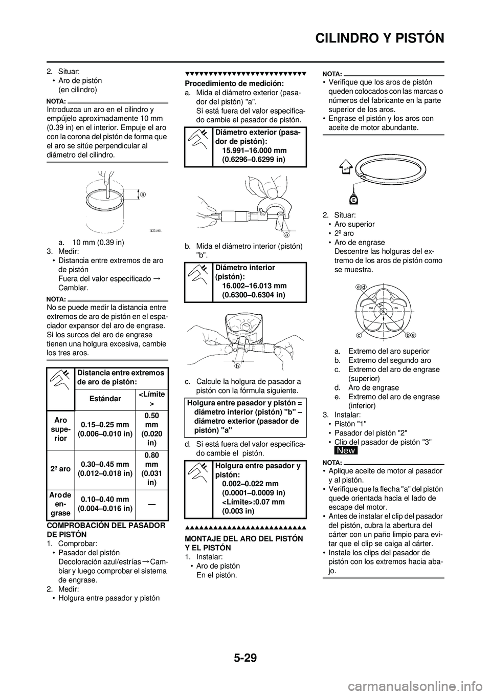YAMAHA WR 250F 2008 Manuale de Empleo (in Spanish) 5-29
CILINDRO Y PISTÓN
2. Situar:• Aro de pistón(en cilindro)
Introduzca un aro en el cilindro y
empújelo aproximadamente 10 mm
(0.39 in) en el interior. Empuje el aro
con la corona del pistó YAMAHA WR 250F 2008 Manuale de Empleo (in Spanish) 5-29
CILINDRO Y PISTÓN
2. Situar:• Aro de pistón(en cilindro)
Introduzca un aro en el cilindro y
empújelo aproximadamente 10 mm
(0.39 in) en el interior. Empuje el aro
con la corona del pistó