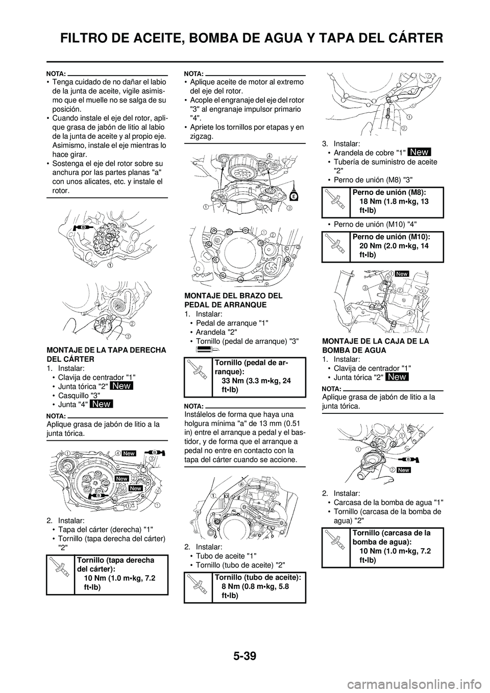 YAMAHA WR 250F 2008  Manuale de Empleo (in Spanish) 5-39
FILTRO DE ACEITE, BOMBA DE AGUA Y TAPA DEL CÁRTER
• Tenga cuidado de no dañar el labio de la junta de aceite, vigile asimis-
mo que el muelle no se salga de su 
posición.
• Cuando instale 