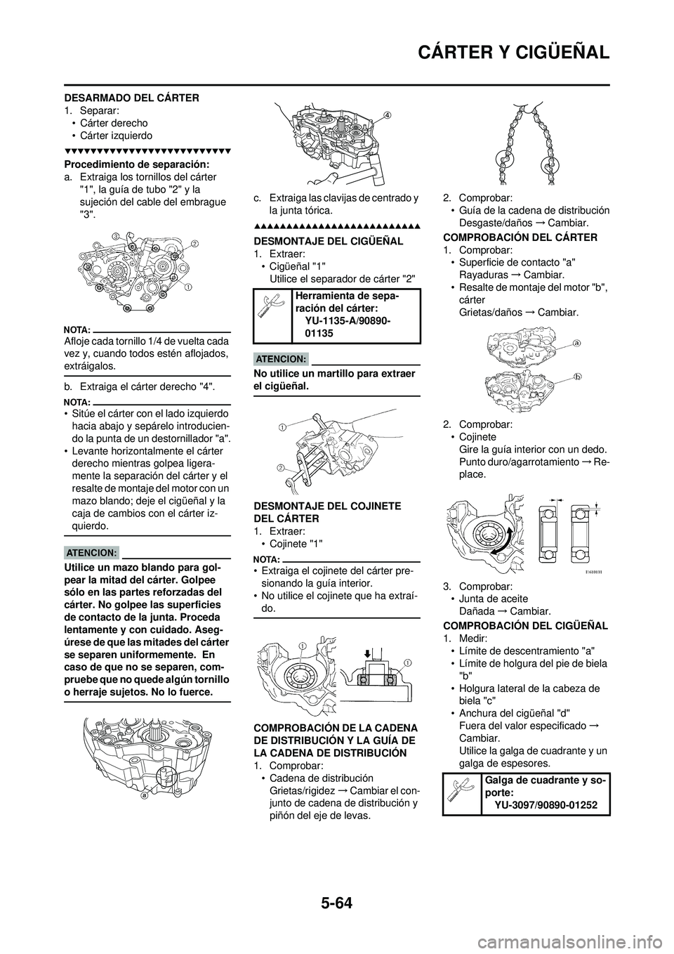 YAMAHA WR 250F 2008  Manuale de Empleo (in Spanish) 5-64
CÁRTER Y CIGÜEÑAL
DESARMADO DEL CÁRTER
1. Separar:• Cárter derecho
• Cárter izquierdo
Procedimiento de separación:
a. Extraiga los tornillos del cárter  "1", la guía de tubo "2" y la