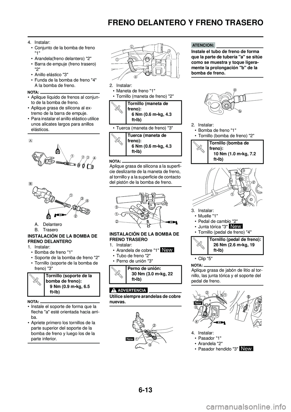 YAMAHA WR 250F 2008 Manuale de Empleo (in Spanish) 6-13
FRENO DELANTERO Y FRENO TRASERO
4. Instalar:
• Conjunto de la bomba de freno "1"
• Arandela(freno delantero) "2"
• Barra de empuje (freno trasero)
"2"
• Anillo elástico "3"
• Funda de YAMAHA WR 250F 2008 Manuale de Empleo (in Spanish) 6-13
FRENO DELANTERO Y FRENO TRASERO
4. Instalar:
• Conjunto de la bomba de freno "1"
• Arandela(freno delantero) "2"
• Barra de empuje (freno trasero)
"2"
• Anillo elástico "3"
• Funda de