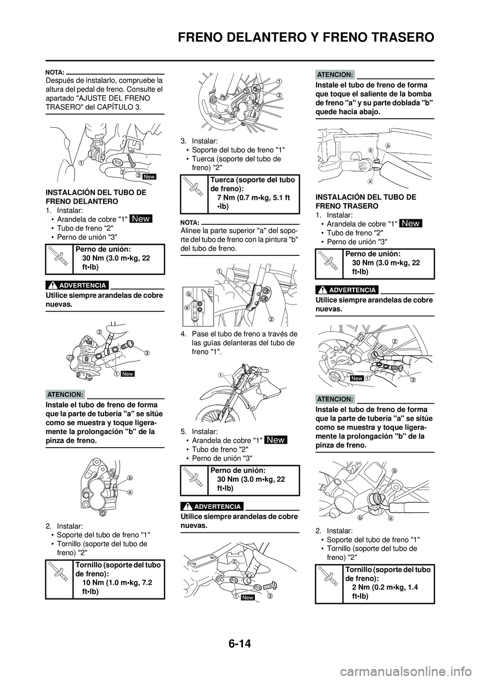 YAMAHA WR 250F 2008 Manuale de Empleo (in Spanish) 6-14
FRENO DELANTERO Y FRENO TRASERO
Después de instalarlo, compruebe la
altura del pedal de freno. Consulte el
apartado "AJUSTE DEL FRENO
TRASERO" del CAPÍTULO 3.
INSTALACIÓN DEL TUBO DE
FRENO YAMAHA WR 250F 2008 Manuale de Empleo (in Spanish) 6-14
FRENO DELANTERO Y FRENO TRASERO
Después de instalarlo, compruebe la
altura del pedal de freno. Consulte el
apartado "AJUSTE DEL FRENO
TRASERO" del CAPÍTULO 3.
INSTALACIÓN DEL TUBO DE
FRENO