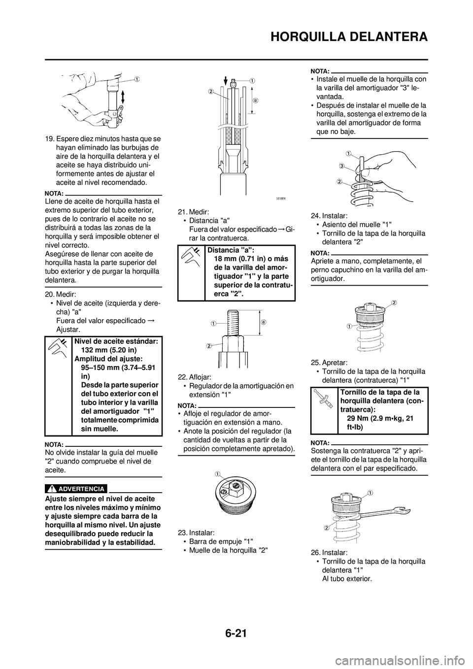 YAMAHA WR 250F 2008 Manuale de Empleo (in Spanish) 6-21
HORQUILLA DELANTERA
19. Espere diez minutos hasta que se hayan eliminado las burbujas de
aire de la horquilla delantera y el
aceite se haya distribuido uni-
formemente antes de ajustar el
acei YAMAHA WR 250F 2008 Manuale de Empleo (in Spanish) 6-21
HORQUILLA DELANTERA
19. Espere diez minutos hasta que se hayan eliminado las burbujas de
aire de la horquilla delantera y el
aceite se haya distribuido uni-
formemente antes de ajustar el
acei