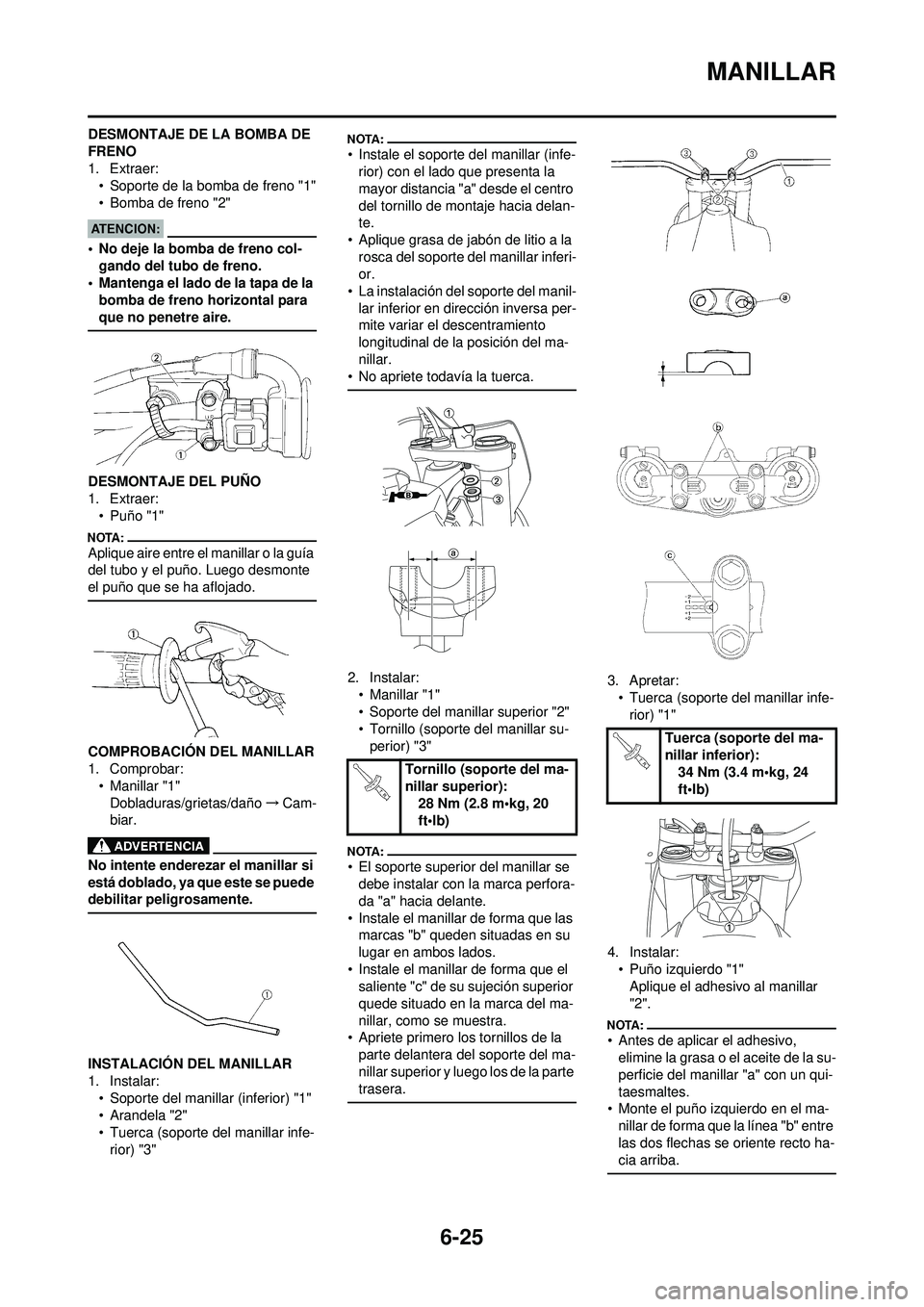 YAMAHA WR 250F 2008 Manuale de Empleo (in Spanish) 6-25
MANILLAR
DESMONTAJE DE LA BOMBA DE
FRENO
1. Extraer:• Soporte de la bomba de freno "1"
• Bomba de freno "2"
• No deje la bomba de freno col-
gando del tubo de freno.
• Mantenga el lado d YAMAHA WR 250F 2008 Manuale de Empleo (in Spanish) 6-25
MANILLAR
DESMONTAJE DE LA BOMBA DE
FRENO
1. Extraer:• Soporte de la bomba de freno "1"
• Bomba de freno "2"
• No deje la bomba de freno col-
gando del tubo de freno.
• Mantenga el lado d
