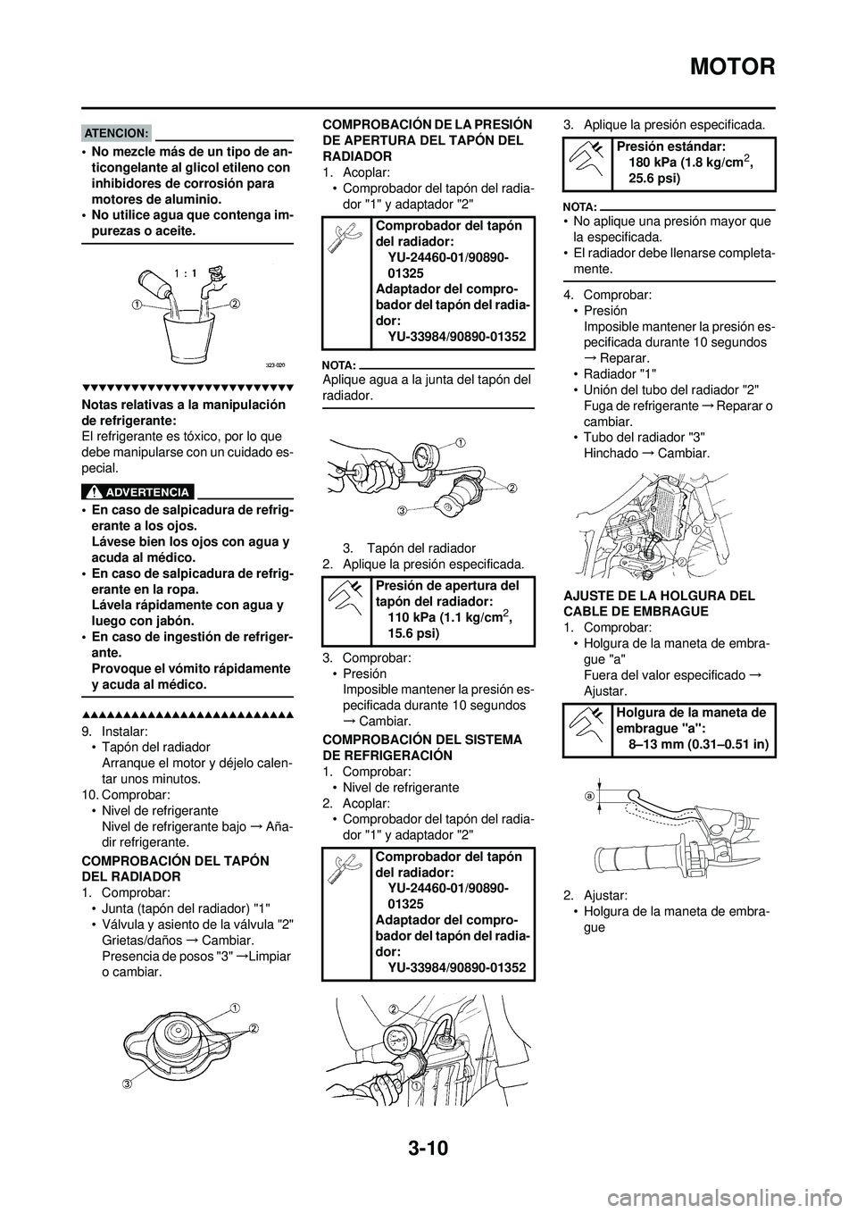 YAMAHA WR 250F 2008 Manuale de Empleo (in Spanish) 3-10
MOTOR
• No mezcle más de un tipo de an-ticongelante al glicol etileno con
inhibidores de corrosión para
motores de aluminio.
• No utilice agua que contenga im-
purezas o aceite.
Notas rel YAMAHA WR 250F 2008 Manuale de Empleo (in Spanish) 3-10
MOTOR
• No mezcle más de un tipo de an-ticongelante al glicol etileno con
inhibidores de corrosión para
motores de aluminio.
• No utilice agua que contenga im-
purezas o aceite.
Notas rel