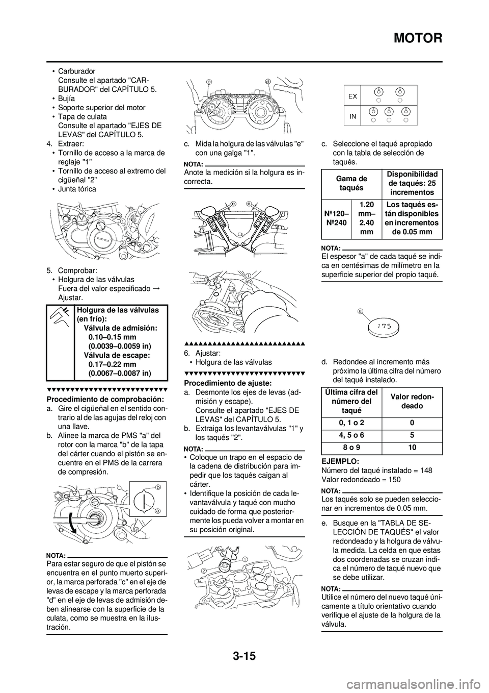 YAMAHA WR 250F 2008 Manuale de Empleo (in Spanish) 3-15
MOTOR
• CarburadorConsulte el apartado "CAR-
BURADOR" del CAPÍTULO 5.
•Bujía
• Soporte superior del motor
• Tapa de culata Consulte el apartado "EJES DE
LEVAS" del CAPÍTULO 5.
4. Extr YAMAHA WR 250F 2008 Manuale de Empleo (in Spanish) 3-15
MOTOR
• CarburadorConsulte el apartado "CAR-
BURADOR" del CAPÍTULO 5.
•Bujía
• Soporte superior del motor
• Tapa de culata Consulte el apartado "EJES DE
LEVAS" del CAPÍTULO 5.
4. Extr