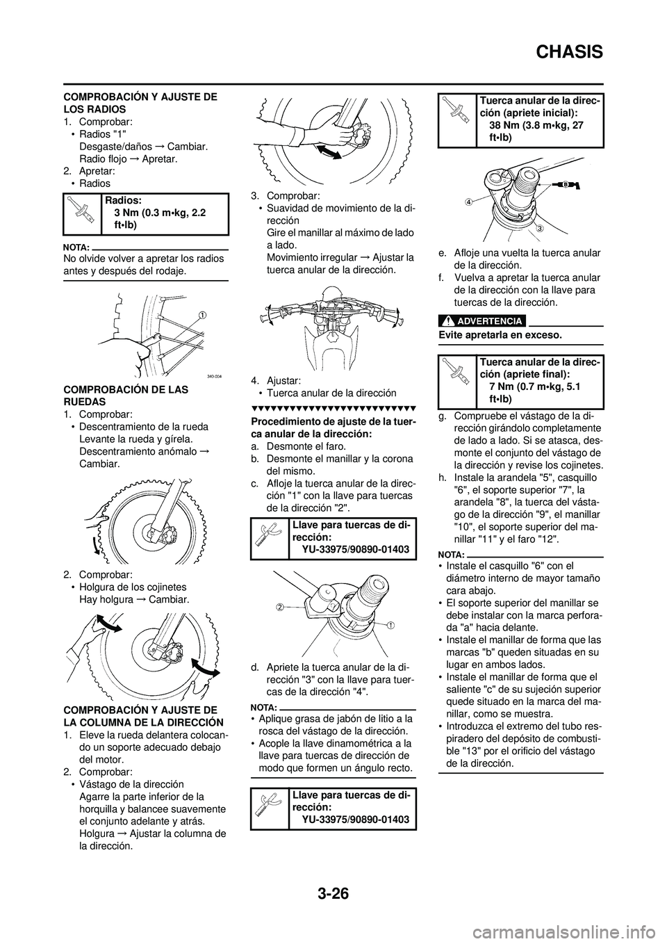 YAMAHA WR 250F 2008 Manuale de Empleo (in Spanish) 3-26
CHASIS
COMPROBACIÓN Y AJUSTE DE
LOS RADIOS
1. Comprobar:• Radios "1"
Desgaste/daños →Cambiar.
Radio flojo →Apretar.
2. Apretar:
• Radios
No olvide volver a apretar los radios
antes y YAMAHA WR 250F 2008 Manuale de Empleo (in Spanish) 3-26
CHASIS
COMPROBACIÓN Y AJUSTE DE
LOS RADIOS
1. Comprobar:• Radios "1"
Desgaste/daños →Cambiar.
Radio flojo →Apretar.
2. Apretar:
• Radios
No olvide volver a apretar los radios
antes y