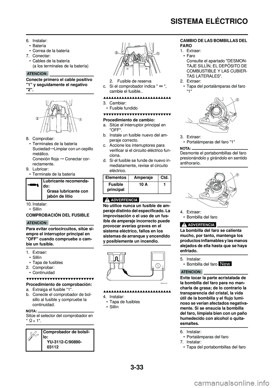 YAMAHA WR 250F 2008 Manuale de Empleo (in Spanish) 3-33
SISTEMA ELÉCTRICO
6. Instalar:•Batería
• Correa de la batería
7. Conectar: • Cables de la batería(a los terminales de la batería)
Conecte primero el cable positivo
"1" y seguidamente YAMAHA WR 250F 2008 Manuale de Empleo (in Spanish) 3-33
SISTEMA ELÉCTRICO
6. Instalar:•Batería
• Correa de la batería
7. Conectar: • Cables de la batería(a los terminales de la batería)
Conecte primero el cable positivo
"1" y seguidamente