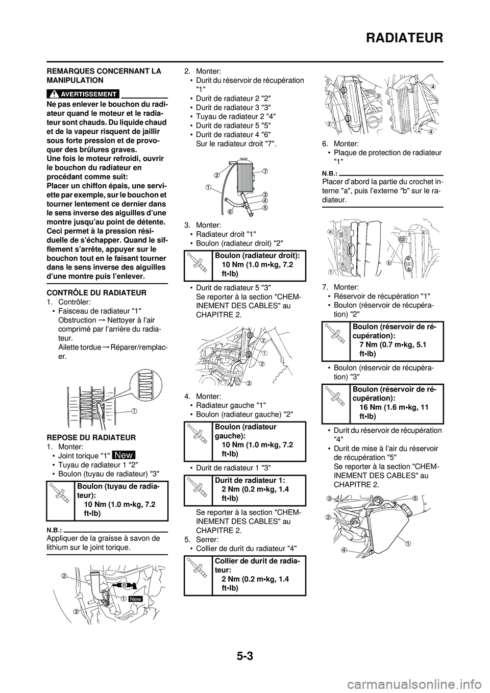 YAMAHA WR 250F 2008 Notices Demploi (in French) 5-3
RADIATEUR
REMARQUES CONCERNANT LA
MANIPULATION
Ne pas enlever le bouchon du radi-
ateur quand le moteur et le radia-
teur sont chauds. Du liquide chaud
et de la vapeur risquent de jaillir
sous YAMAHA WR 250F 2008 Notices Demploi (in French) 5-3
RADIATEUR
REMARQUES CONCERNANT LA
MANIPULATION
Ne pas enlever le bouchon du radi-
ateur quand le moteur et le radia-
teur sont chauds. Du liquide chaud
et de la vapeur risquent de jaillir
sous