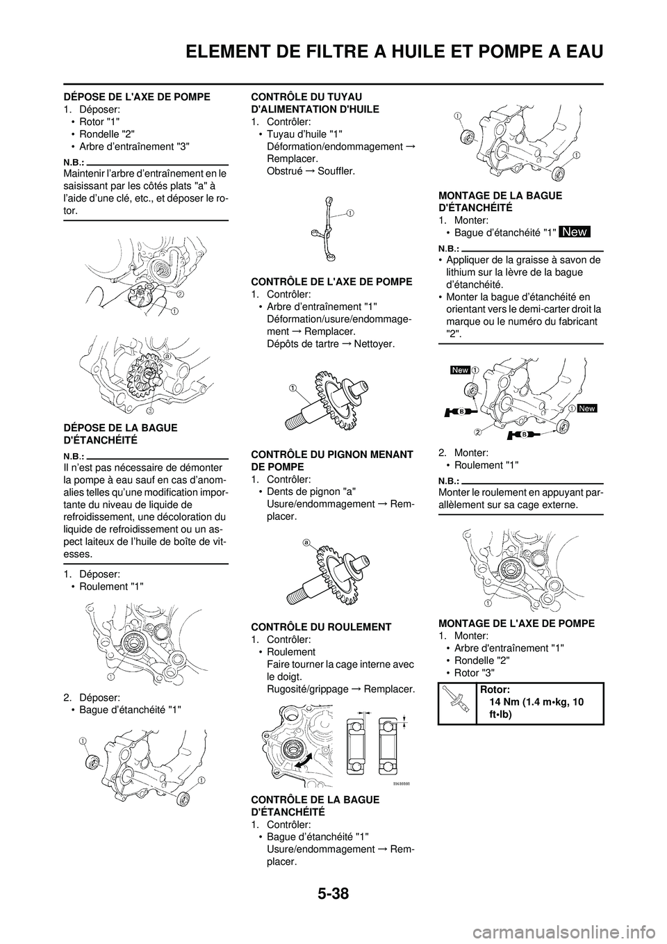 YAMAHA WR 250F 2008 Notices Demploi (in French) 5-38
ELEMENT DE FILTRE A HUILE ET POMPE A EAU
DÉPOSE DE LAXE DE POMPE
1. Déposer:• Rotor "1"
• Rondelle "2"
• Arbre d’entraînement "3"
Maintenir l’arbre d’entraînement en le
saisissa YAMAHA WR 250F 2008 Notices Demploi (in French) 5-38
ELEMENT DE FILTRE A HUILE ET POMPE A EAU
DÉPOSE DE LAXE DE POMPE
1. Déposer:• Rotor "1"
• Rondelle "2"
• Arbre d’entraînement "3"
Maintenir l’arbre d’entraînement en le
saisissa