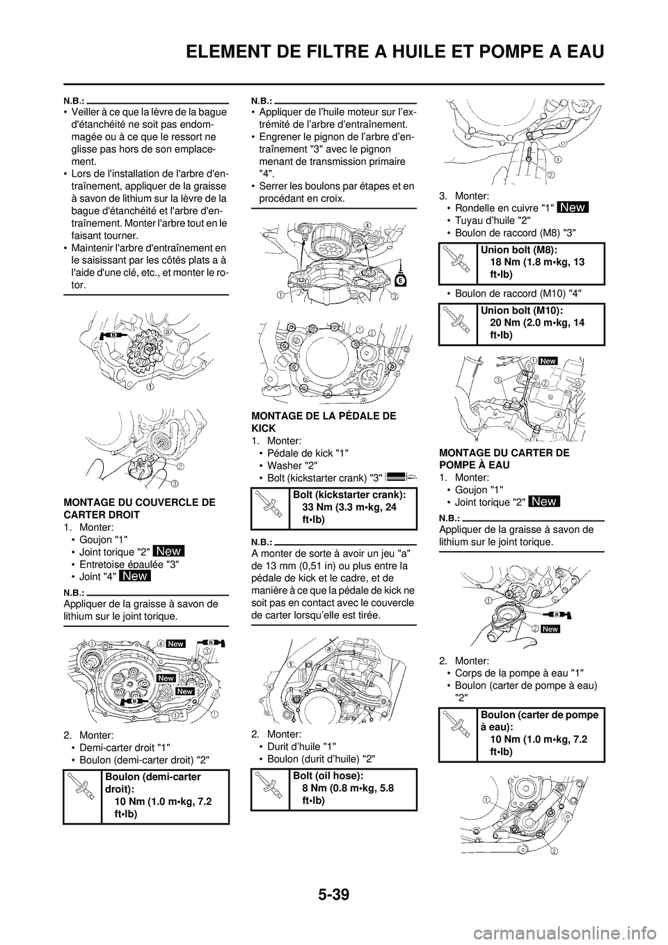 YAMAHA WR 250F 2008 Notices Demploi (in French) 5-39
ELEMENT DE FILTRE A HUILE ET POMPE A EAU
• Veiller à ce que la lèvre de la bague détanchéité ne soit pas endom-
magée ou à ce que le ressort ne
glisse pas hors de son emplace-
ment.
†YAMAHA WR 250F 2008 Notices Demploi (in French) 5-39
ELEMENT DE FILTRE A HUILE ET POMPE A EAU
• Veiller à ce que la lèvre de la bague détanchéité ne soit pas endom-
magée ou à ce que le ressort ne
glisse pas hors de son emplace-
ment.
â€