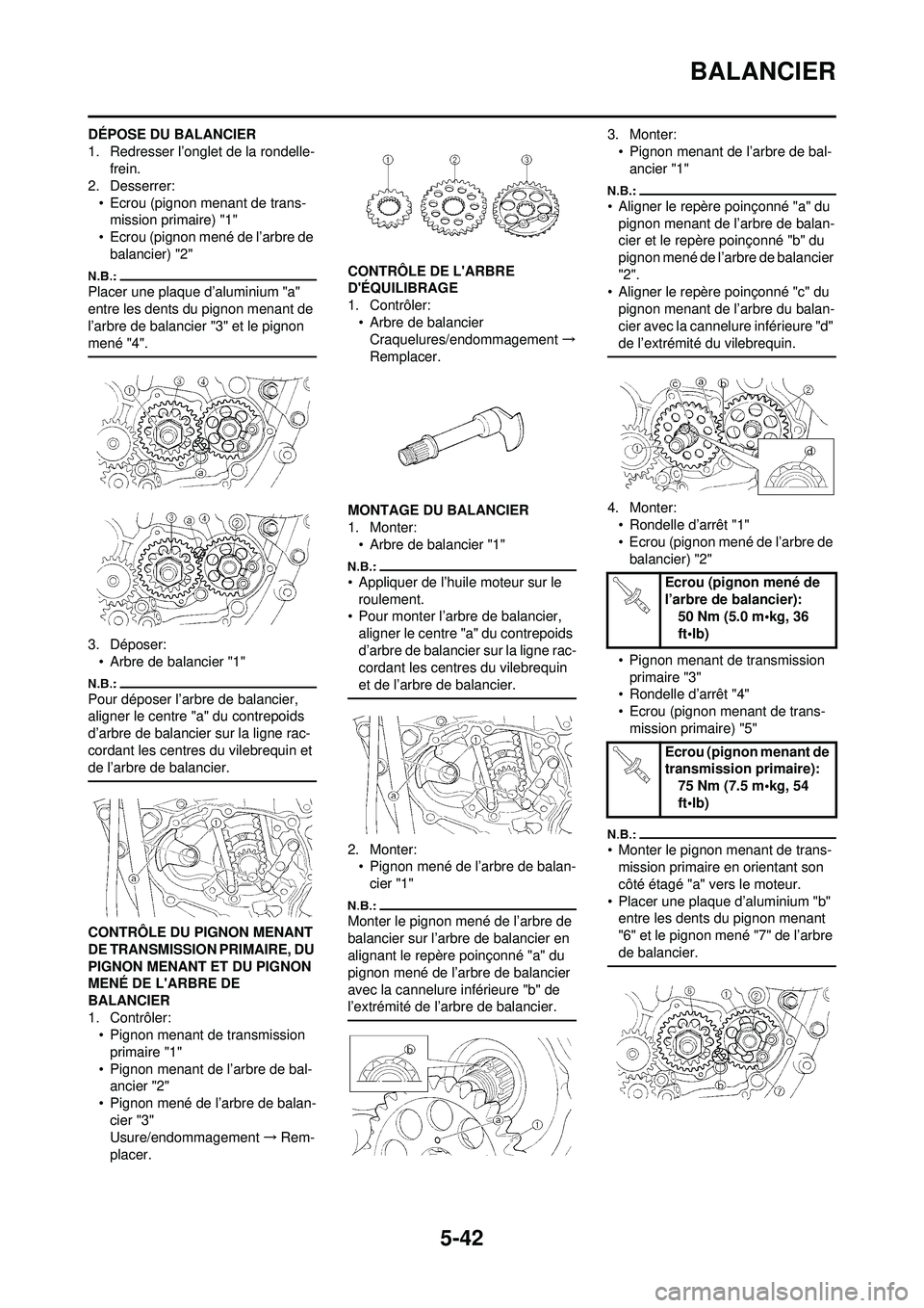 YAMAHA WR 250F 2008 Notices Demploi (in French) 5-42
BALANCIER
DÉPOSE DU BALANCIER
1. Redresser l’onglet de la rondelle-frein.
2. Desserrer:
• Ecrou (pignon menant de trans-mission primaire) "1"
• Ecrou (pignon mené de l’arbre de
balanci YAMAHA WR 250F 2008 Notices Demploi (in French) 5-42
BALANCIER
DÉPOSE DU BALANCIER
1. Redresser l’onglet de la rondelle-frein.
2. Desserrer:
• Ecrou (pignon menant de trans-mission primaire) "1"
• Ecrou (pignon mené de l’arbre de
balanci