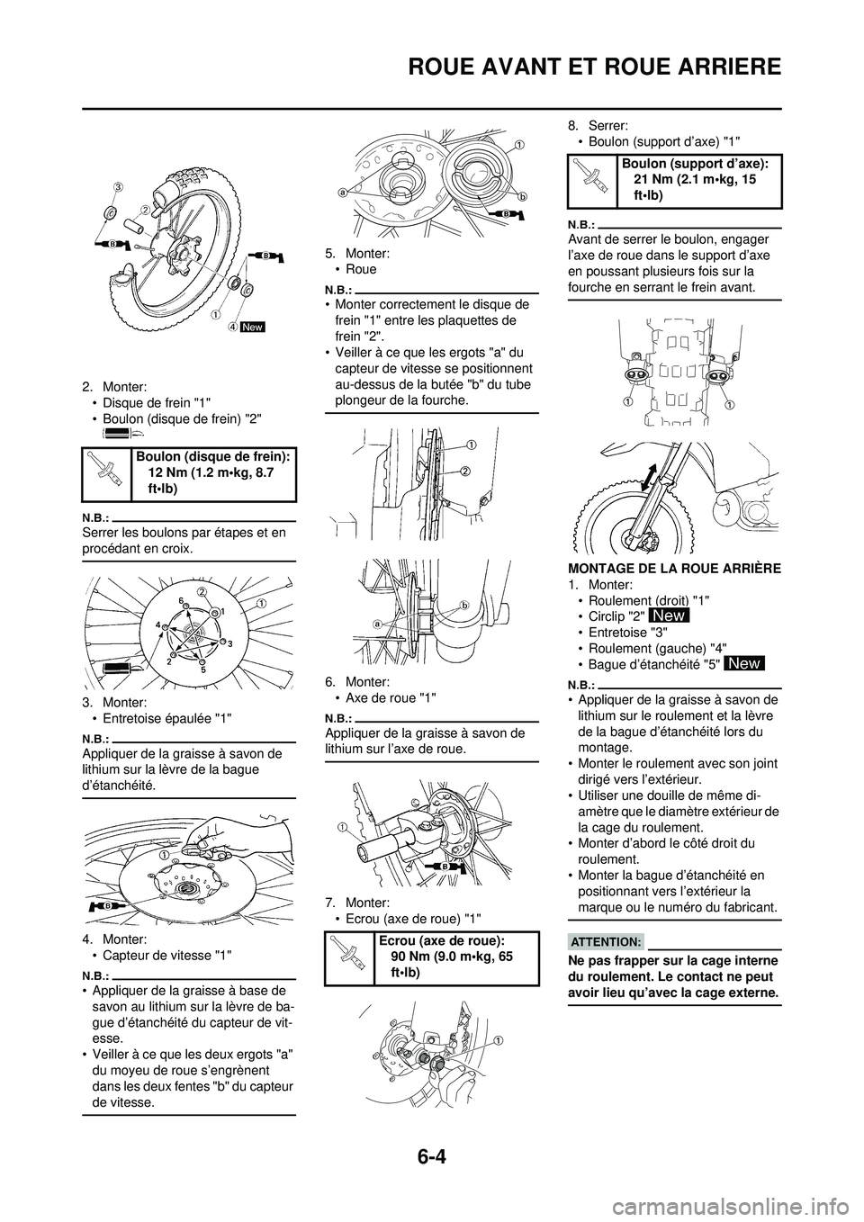 YAMAHA WR 250F 2008 Notices Demploi (in French) 6-4
ROUE AVANT ET ROUE ARRIERE
2. Monter:• Disque de frein "1"
• Boulon (disque de frein) "2"
Serrer les boulons par étapes et en
procédant en croix.
3. Monter:
• Entretoise épaulée "1"
Ap YAMAHA WR 250F 2008 Notices Demploi (in French) 6-4
ROUE AVANT ET ROUE ARRIERE
2. Monter:• Disque de frein "1"
• Boulon (disque de frein) "2"
Serrer les boulons par étapes et en
procédant en croix.
3. Monter:
• Entretoise épaulée "1"
Ap