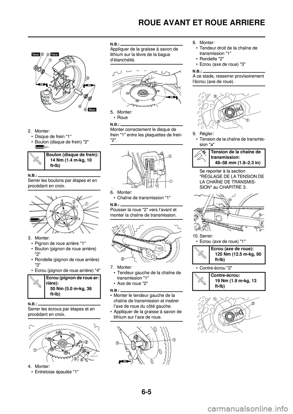 YAMAHA WR 250F 2008 Notices Demploi (in French) 6-5
ROUE AVANT ET ROUE ARRIERE
2. Monter:• Disque de frein "1"
• Boulon (disque de frein) "2"
Serrer les boulons par étapes et en
procédant en croix.
3. Monter:
• Pignon de roue arrière "1" YAMAHA WR 250F 2008 Notices Demploi (in French) 6-5
ROUE AVANT ET ROUE ARRIERE
2. Monter:• Disque de frein "1"
• Boulon (disque de frein) "2"
Serrer les boulons par étapes et en
procédant en croix.
3. Monter:
• Pignon de roue arrière "1"