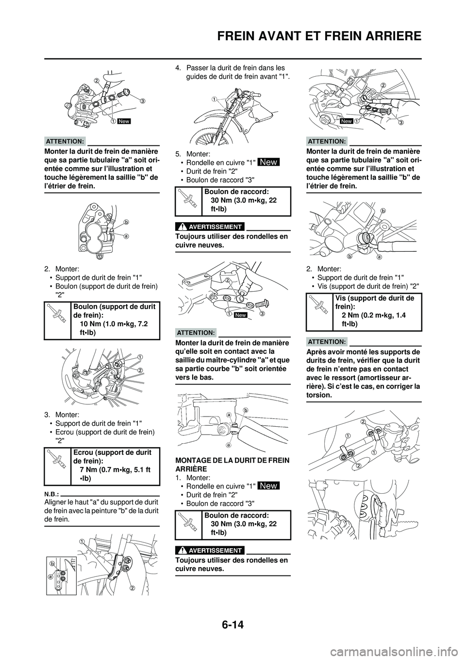 YAMAHA WR 250F 2008 Notices Demploi (in French) 6-14
FREIN AVANT ET FREIN ARRIERE
Monter la durit de frein de manière
que sa partie tubulaire "a" soit ori-
entée comme sur l’illustration et
touche légèrement la saillie "b" de
l’étrier d YAMAHA WR 250F 2008 Notices Demploi (in French) 6-14
FREIN AVANT ET FREIN ARRIERE
Monter la durit de frein de manière
que sa partie tubulaire "a" soit ori-
entée comme sur l’illustration et
touche légèrement la saillie "b" de
l’étrier d