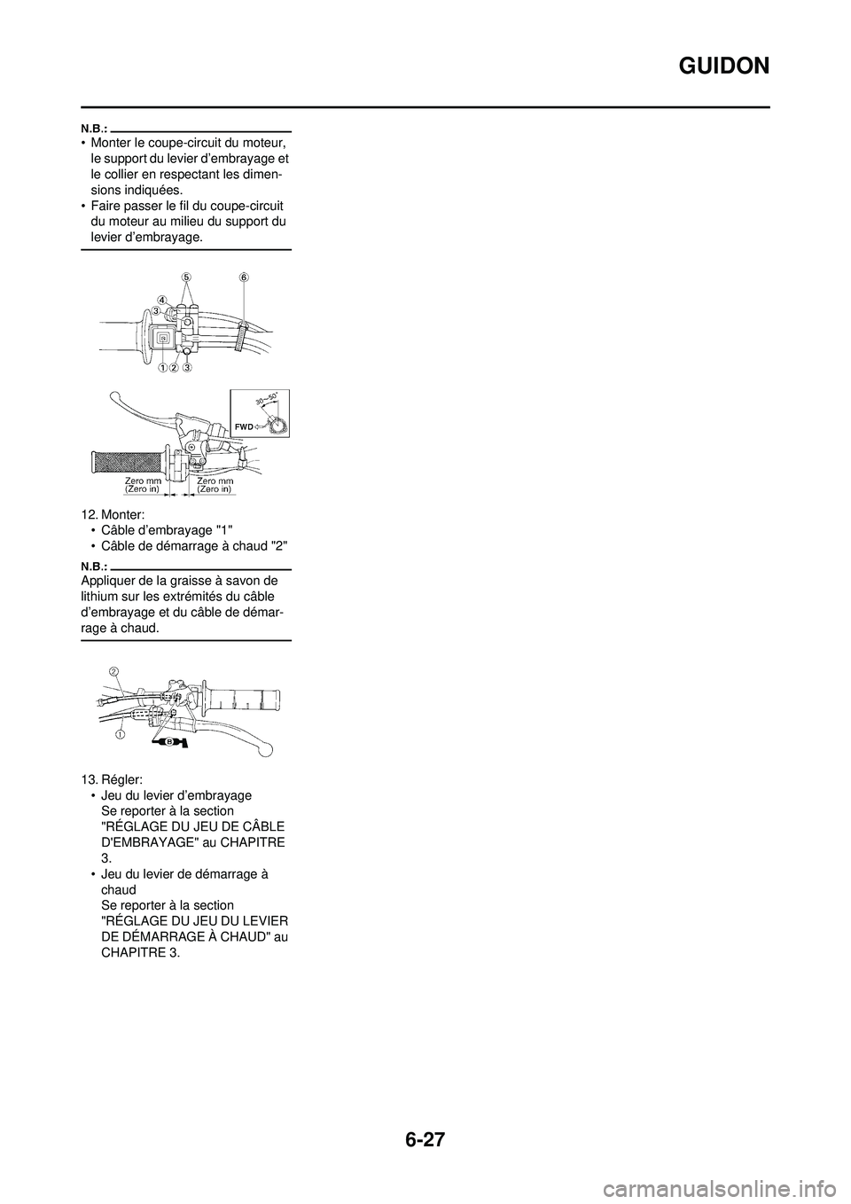 YAMAHA WR 250F 2008 Notices Demploi (in French) 6-27
GUIDON
• Monter le coupe-circuit du moteur, le support du levier d’embrayage et
le collier en respectant les dimen-
sions indiquées.
• Faire passer le fil du coupe-circuit du moteur au m YAMAHA WR 250F 2008 Notices Demploi (in French) 6-27
GUIDON
• Monter le coupe-circuit du moteur, le support du levier d’embrayage et
le collier en respectant les dimen-
sions indiquées.
• Faire passer le fil du coupe-circuit du moteur au m