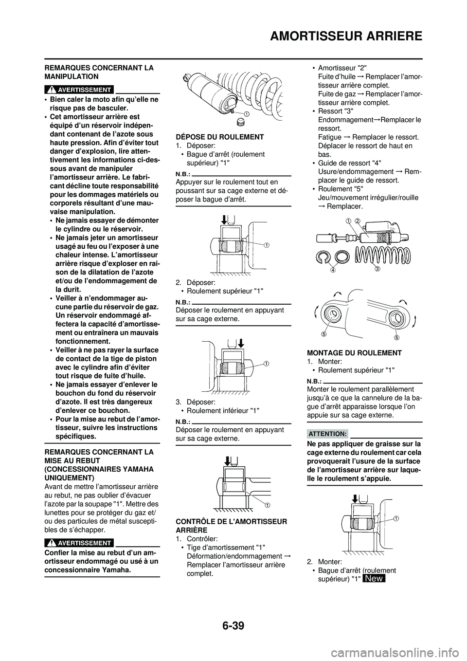 YAMAHA WR 250F 2008 Notices Demploi (in French) 6-39
AMORTISSEUR ARRIERE
REMARQUES CONCERNANT LA
MANIPULATION
• Bien caler la moto afin qu’elle ne risque pas de basculer.
• Cet amortisseur arrière est équipé d’un réservoir indépen-
d YAMAHA WR 250F 2008 Notices Demploi (in French) 6-39
AMORTISSEUR ARRIERE
REMARQUES CONCERNANT LA
MANIPULATION
• Bien caler la moto afin qu’elle ne risque pas de basculer.
• Cet amortisseur arrière est équipé d’un réservoir indépen-
d