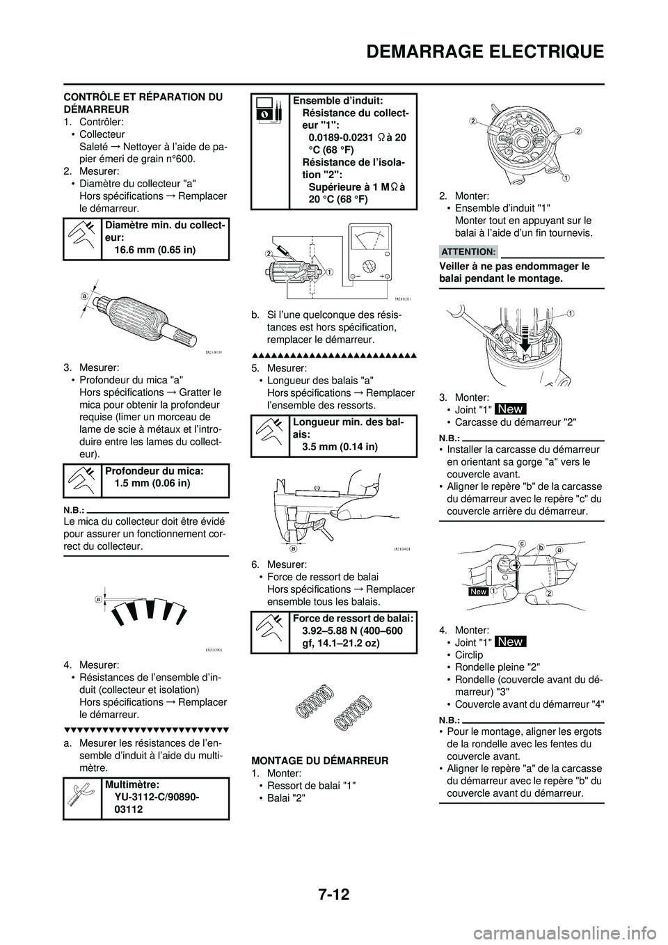 YAMAHA WR 250F 2008 Notices Demploi (in French) 7-12
DEMARRAGE ELECTRIQUE
CONTRÔLE ET RÉPARATION DU
DÉMARREUR
1. Contrôler:• Collecteur
Saleté →Nettoyer à l’aide de pa-
pier émeri de grain n°600.
2. Mesurer:
• Diamètre du collecte YAMAHA WR 250F 2008 Notices Demploi (in French) 7-12
DEMARRAGE ELECTRIQUE
CONTRÔLE ET RÉPARATION DU
DÉMARREUR
1. Contrôler:• Collecteur
Saleté →Nettoyer à l’aide de pa-
pier émeri de grain n°600.
2. Mesurer:
• Diamètre du collecte