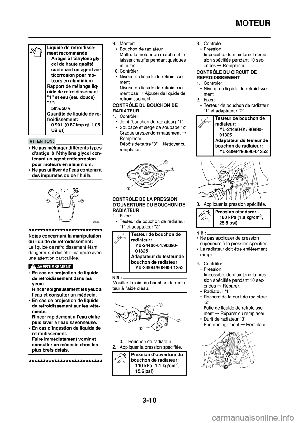 YAMAHA WR 250F 2008 Notices Demploi (in French) 3-10
MOTEUR
• Ne pas mélanger différents types d’antigel à l’éthylène glycol con-
tenant un agent anticorrosion
pour moteurs en aluminium.
• Ne pas utiliser de l’eau contenant
des imp YAMAHA WR 250F 2008 Notices Demploi (in French) 3-10
MOTEUR
• Ne pas mélanger différents types d’antigel à l’éthylène glycol con-
tenant un agent anticorrosion
pour moteurs en aluminium.
• Ne pas utiliser de l’eau contenant
des imp