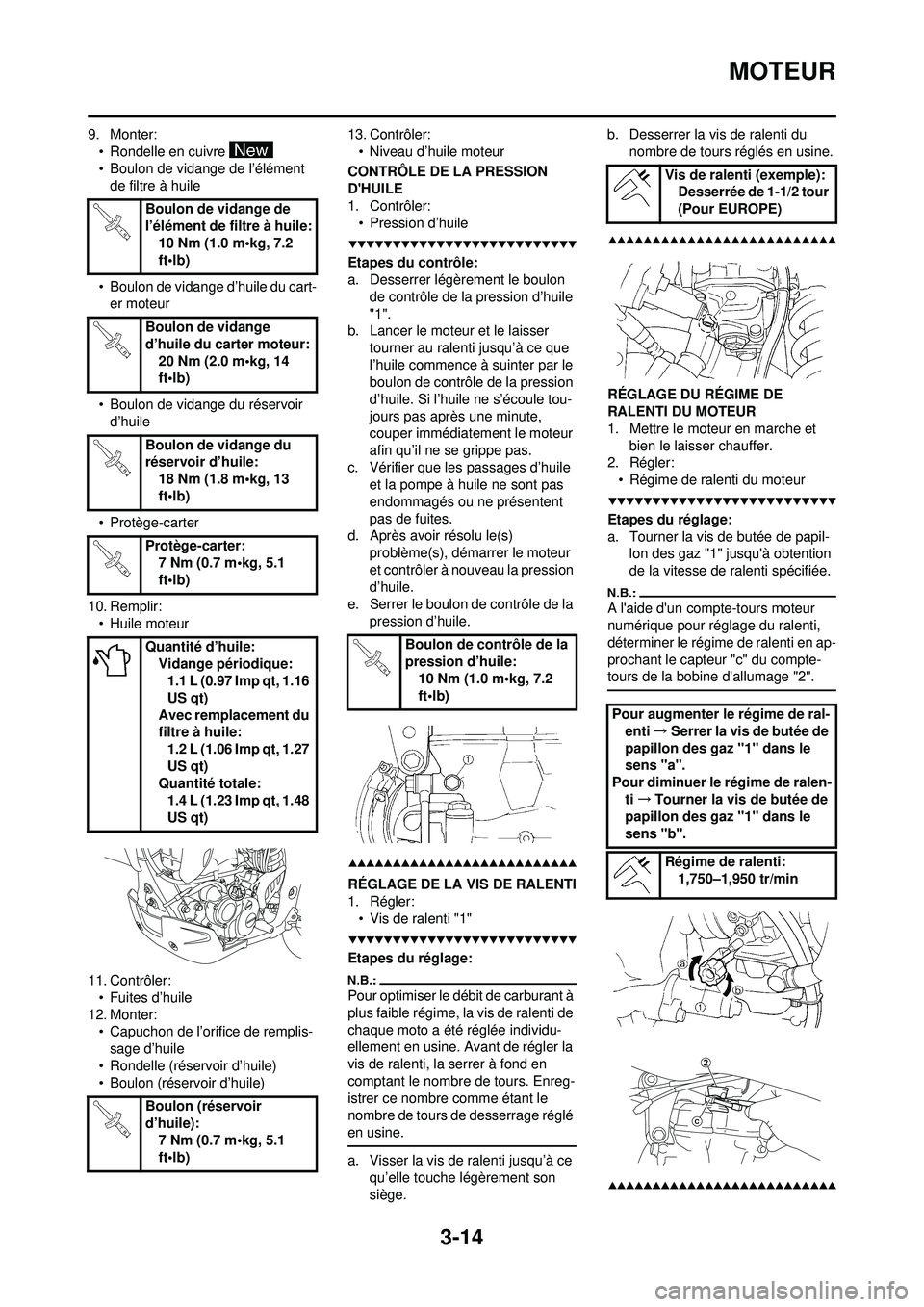 YAMAHA WR 250F 2008 Notices Demploi (in French) 3-14
MOTEUR
9. Monter:• Rondelle en cuivre
• Boulon de vidange de l’élément de filtre à huile
• Boulon de vidange d’huile du cart- er moteur
• Boulon de vidange du réservoir d’huil YAMAHA WR 250F 2008 Notices Demploi (in French) 3-14
MOTEUR
9. Monter:• Rondelle en cuivre
• Boulon de vidange de l’élément de filtre à huile
• Boulon de vidange d’huile du cart- er moteur
• Boulon de vidange du réservoir d’huil