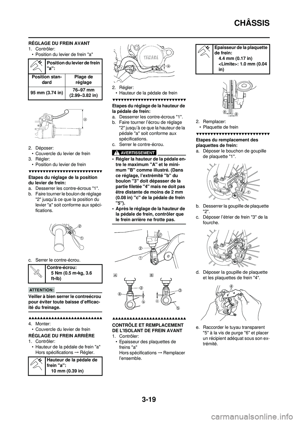 YAMAHA WR 250F 2008 Notices Demploi (in French) 3-19
CHÂSSIS
RÉGLAGE DU FREIN AVANT
1. Contrôler:• Position du levier de frein "a"
2. Déposer: • Couvercle du levier de frein
3. Régler: • Position du levier de frein
Etapes du réglage de YAMAHA WR 250F 2008 Notices Demploi (in French) 3-19
CHÂSSIS
RÉGLAGE DU FREIN AVANT
1. Contrôler:• Position du levier de frein "a"
2. Déposer: • Couvercle du levier de frein
3. Régler: • Position du levier de frein
Etapes du réglage de