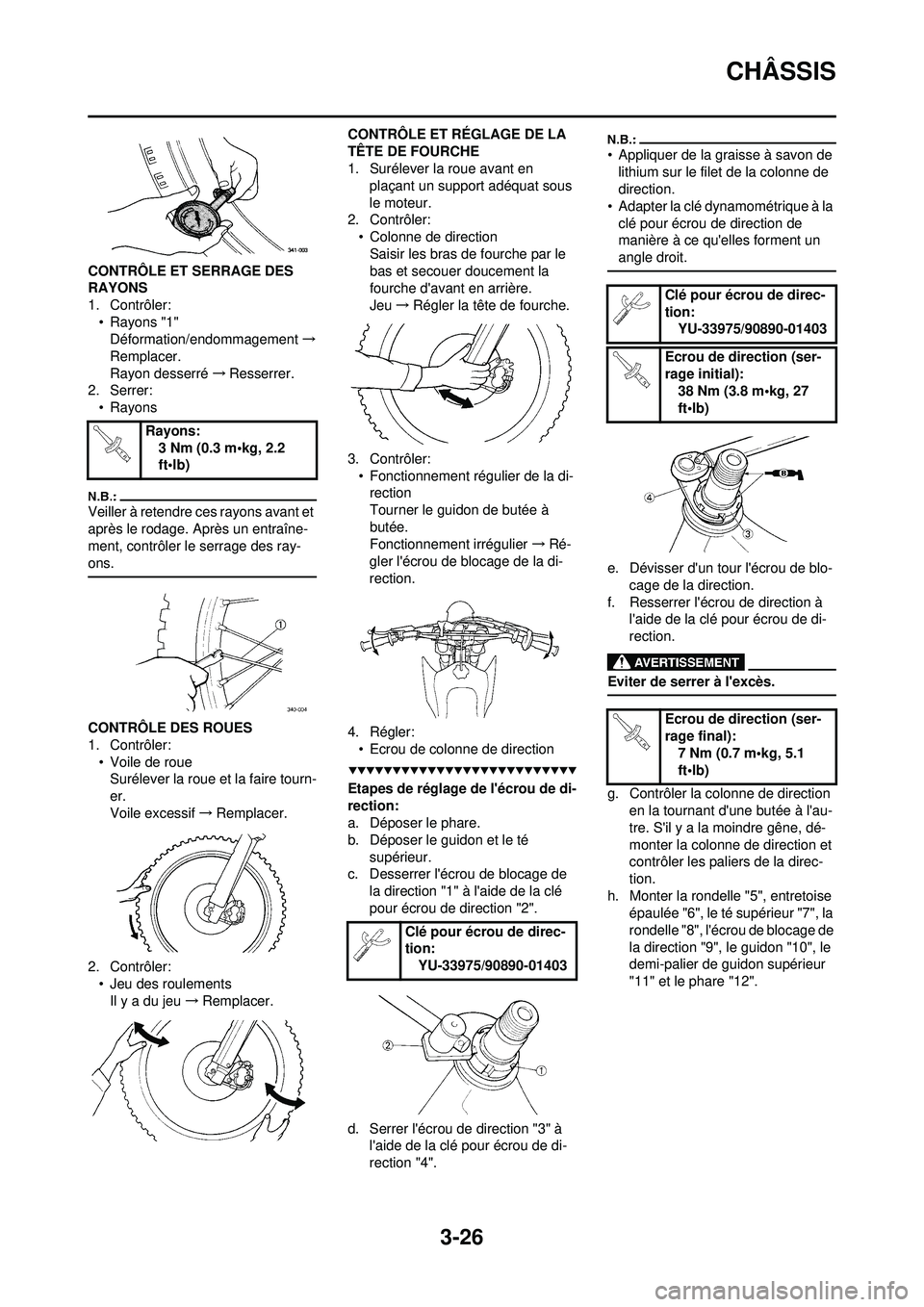 YAMAHA WR 250F 2008 Notices Demploi (in French) 3-26
CHÂSSIS
CONTRÔLE ET SERRAGE DES
RAYONS
1. Contrôler:• Rayons "1"Déformation/endommagement →
Remplacer.
Rayon desserré →Resserrer.
2. Serrer:
•Rayons
Veiller à retendre ces rayons a YAMAHA WR 250F 2008 Notices Demploi (in French) 3-26
CHÂSSIS
CONTRÔLE ET SERRAGE DES
RAYONS
1. Contrôler:• Rayons "1"Déformation/endommagement →
Remplacer.
Rayon desserré →Resserrer.
2. Serrer:
•Rayons
Veiller à retendre ces rayons a