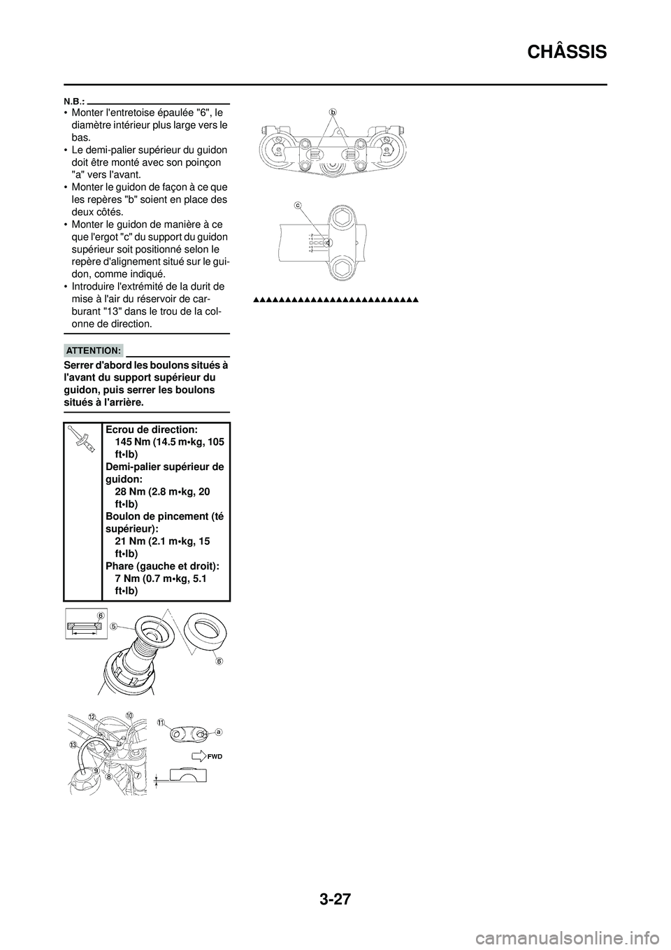 YAMAHA WR 250F 2008 Notices Demploi (in French) 3-27
CHÂSSIS
• Monter lentretoise épaulée "6", le diamètre intérieur plus large vers le
bas.
• Le demi-palier supérieur du guidon doit être monté avec son poinçon
"a" vers lavant.
†YAMAHA WR 250F 2008 Notices Demploi (in French) 3-27
CHÂSSIS
• Monter lentretoise épaulée "6", le diamètre intérieur plus large vers le
bas.
• Le demi-palier supérieur du guidon doit être monté avec son poinçon
"a" vers lavant.
â€
