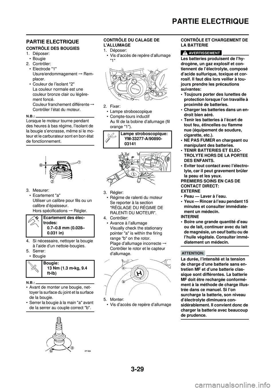YAMAHA WR 250F 2008 Notices Demploi (in French) 3-29
PARTIE ELECTRIQUE
PARTIE ELECTRIQUE
CONTRÔLE DES BOUGIES
1. Déposer:• Bougie
2. Contrôler:
• Electrode "1"Usure/endommagement →Rem-
placer.
• Couleur de l’isolant "2" La couleur norm YAMAHA WR 250F 2008 Notices Demploi (in French) 3-29
PARTIE ELECTRIQUE
PARTIE ELECTRIQUE
CONTRÔLE DES BOUGIES
1. Déposer:• Bougie
2. Contrôler:
• Electrode "1"Usure/endommagement →Rem-
placer.
• Couleur de l’isolant "2" La couleur norm