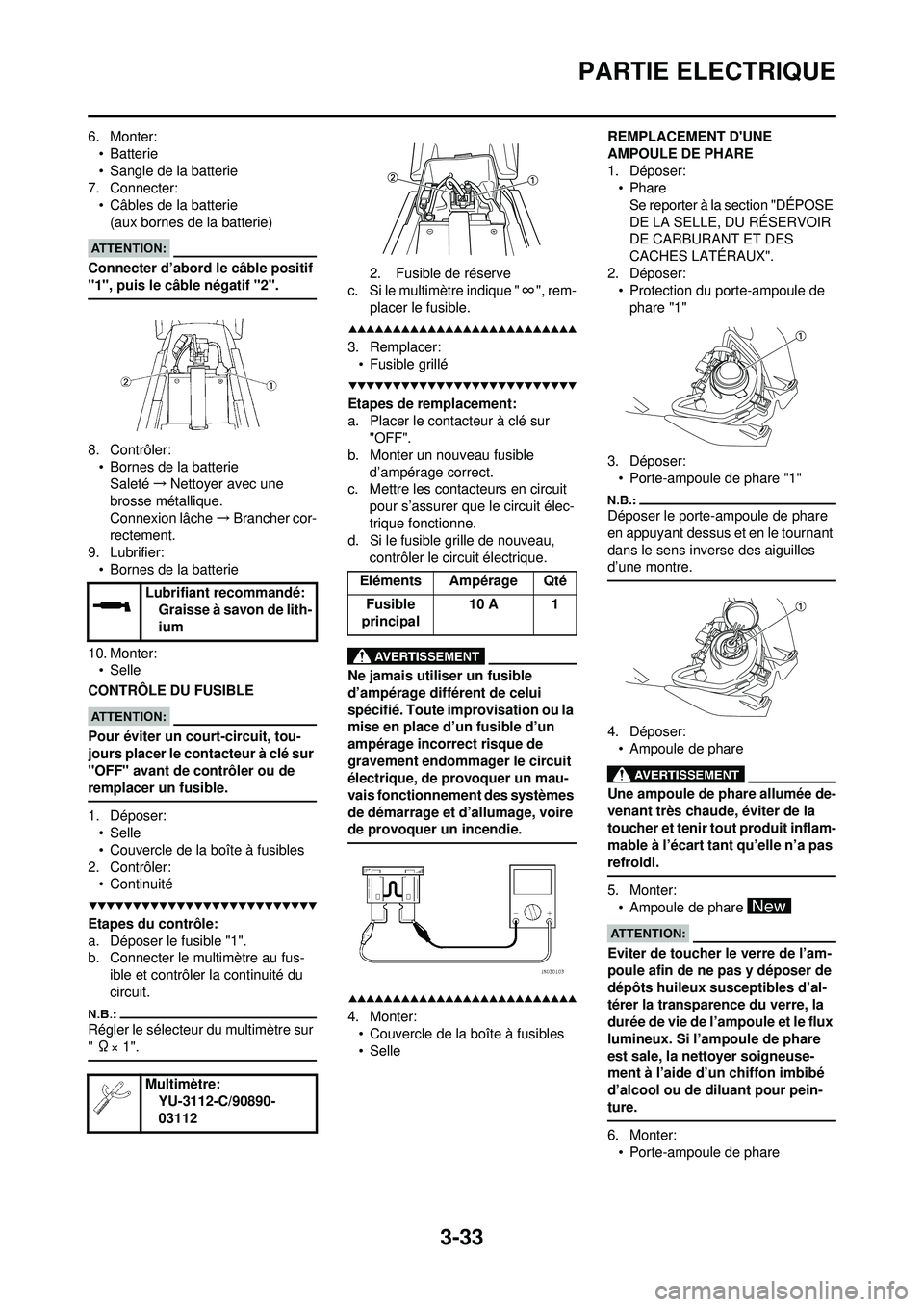 YAMAHA WR 250F 2008 Notices Demploi (in French) 3-33
PARTIE ELECTRIQUE
6. Monter:•Batterie
• Sangle de la batterie
7. Connecter:
• Câbles de la batterie(aux bornes de la batterie)
Connecter d’abord le câble positif
"1", puis le câble nà YAMAHA WR 250F 2008 Notices Demploi (in French) 3-33
PARTIE ELECTRIQUE
6. Monter:•Batterie
• Sangle de la batterie
7. Connecter:
• Câbles de la batterie(aux bornes de la batterie)
Connecter d’abord le câble positif
"1", puis le câble nÃ