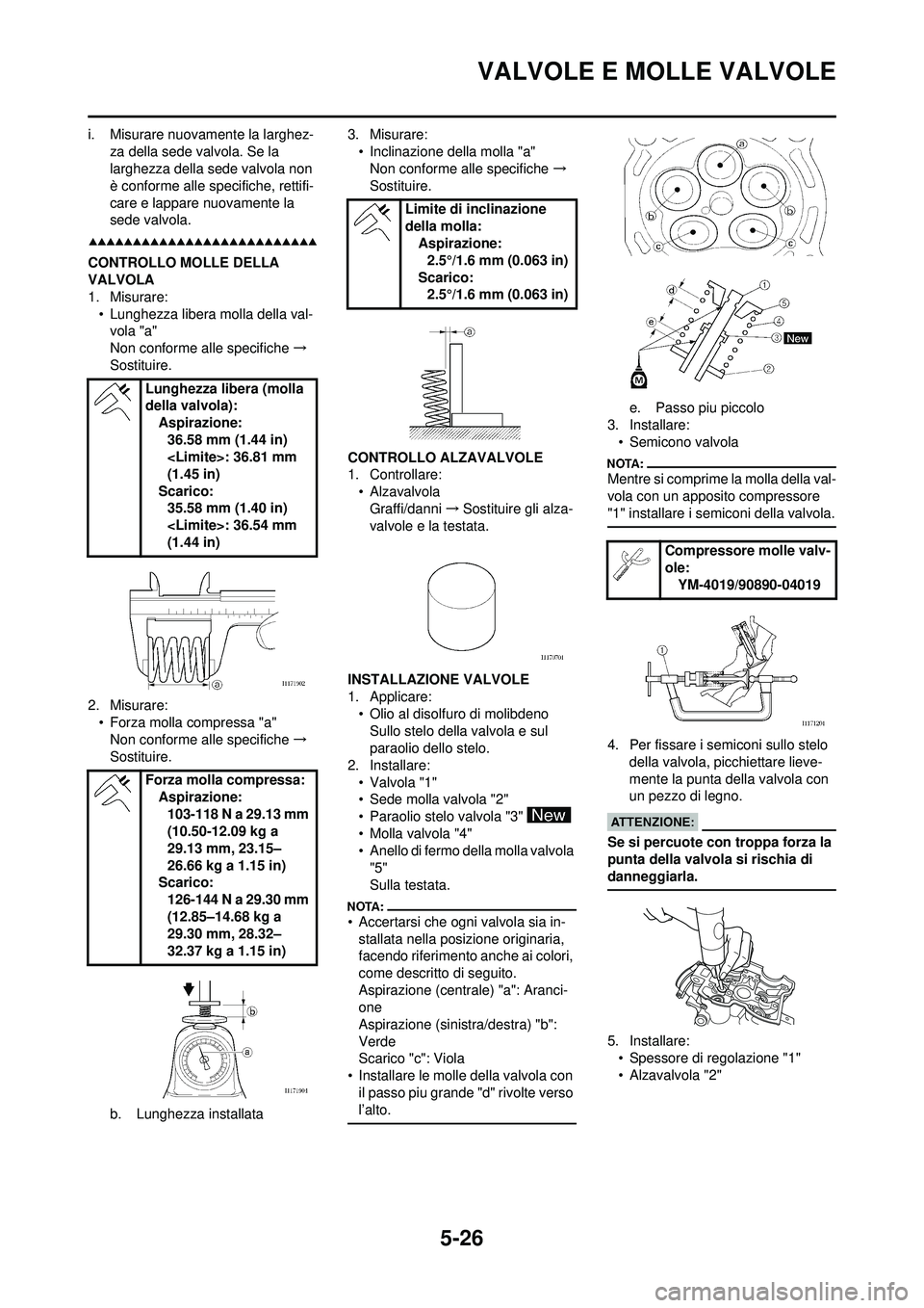 YAMAHA WR 250F 2008 Manuale duso (in Italian) 5-26
VALVOLE E MOLLE VALVOLE
i. Misurare nuovamente la larghez-za della sede valvola. Se la
larghezza della sede valvola non
è conforme alle specifiche, rettifi-
care e lappare nuovamente la
sede YAMAHA WR 250F 2008 Manuale duso (in Italian) 5-26
VALVOLE E MOLLE VALVOLE
i. Misurare nuovamente la larghez-za della sede valvola. Se la
larghezza della sede valvola non
è conforme alle specifiche, rettifi-
care e lappare nuovamente la
sede