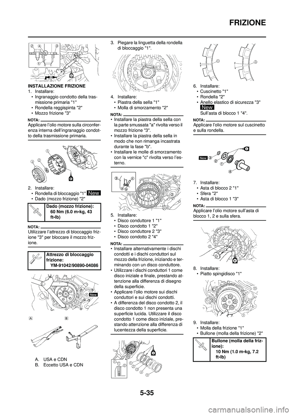 YAMAHA WR 250F 2008  Manuale duso (in Italian) 5-35
FRIZIONE
INSTALLAZIONE FRIZIONE
1. Installare:• Ingranaggio condotto della tras-missione primaria "1"
• Rondella reggispinta "2"
• Mozzo frizione "3"
Applicare l’olio motore sulla circonf