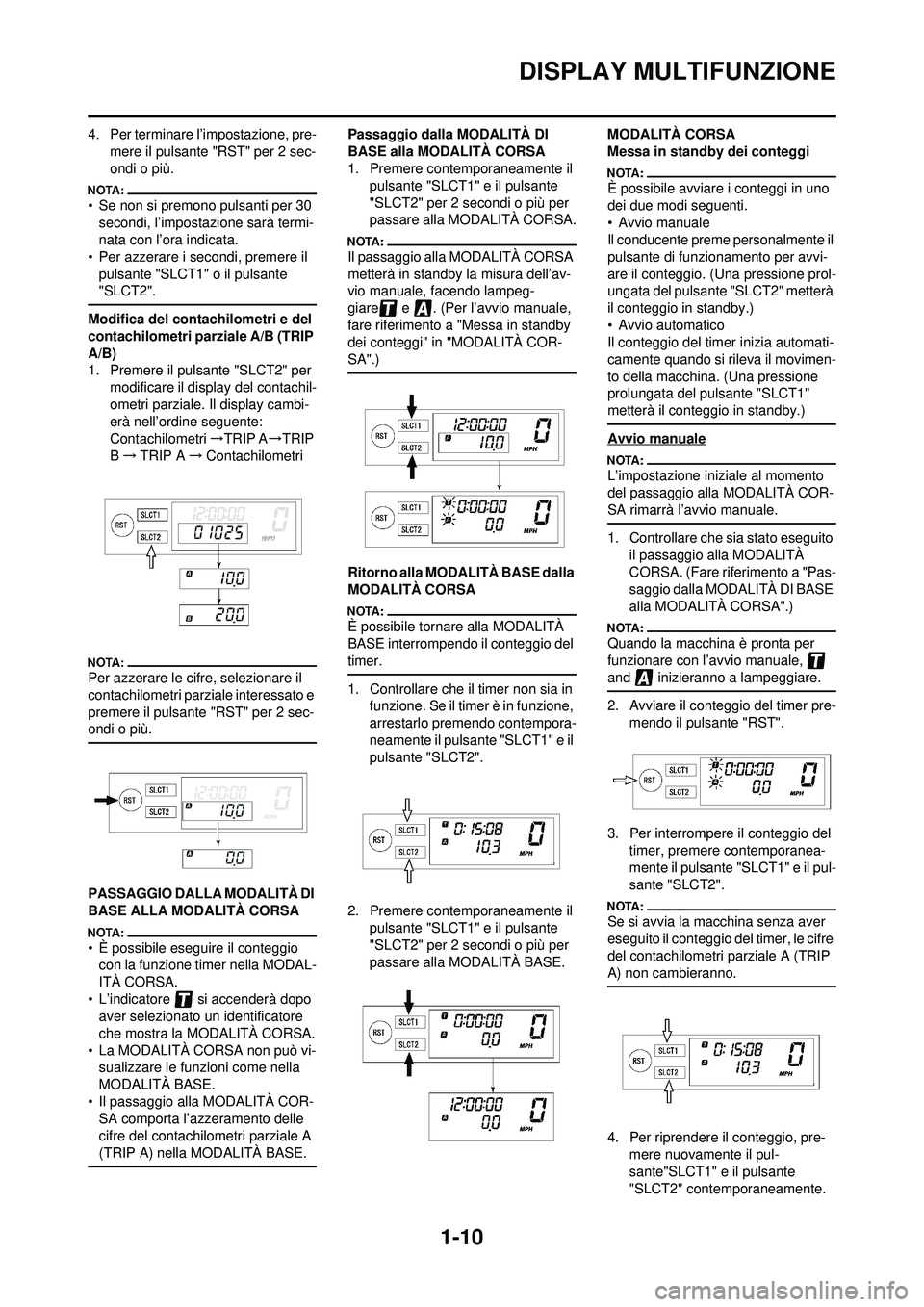 YAMAHA WR 250F 2008 Manuale duso (in Italian) 1-10
DISPLAY MULTIFUNZIONE
4. Per terminare l’impostazione, pre-mere il pulsante "RST" per 2 sec-
ondi o più.
• Se non si premono pulsanti per 30 secondi, l’impostazione sarà termi-
nata con l YAMAHA WR 250F 2008 Manuale duso (in Italian) 1-10
DISPLAY MULTIFUNZIONE
4. Per terminare l’impostazione, pre-mere il pulsante "RST" per 2 sec-
ondi o più.
• Se non si premono pulsanti per 30 secondi, l’impostazione sarà termi-
nata con l