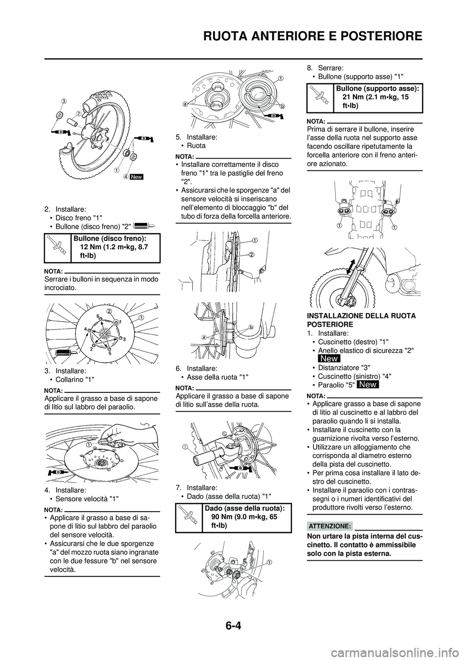 YAMAHA WR 250F 2008  Manuale duso (in Italian) 6-4
RUOTA ANTERIORE E POSTERIORE
2. Installare:• Disco freno "1"
• Bullone (disco freno) "2" 
Serrare i bulloni in sequenza in modo 
incrociato.
3. Installare:•Collarino "1"
Applicare il grasso 