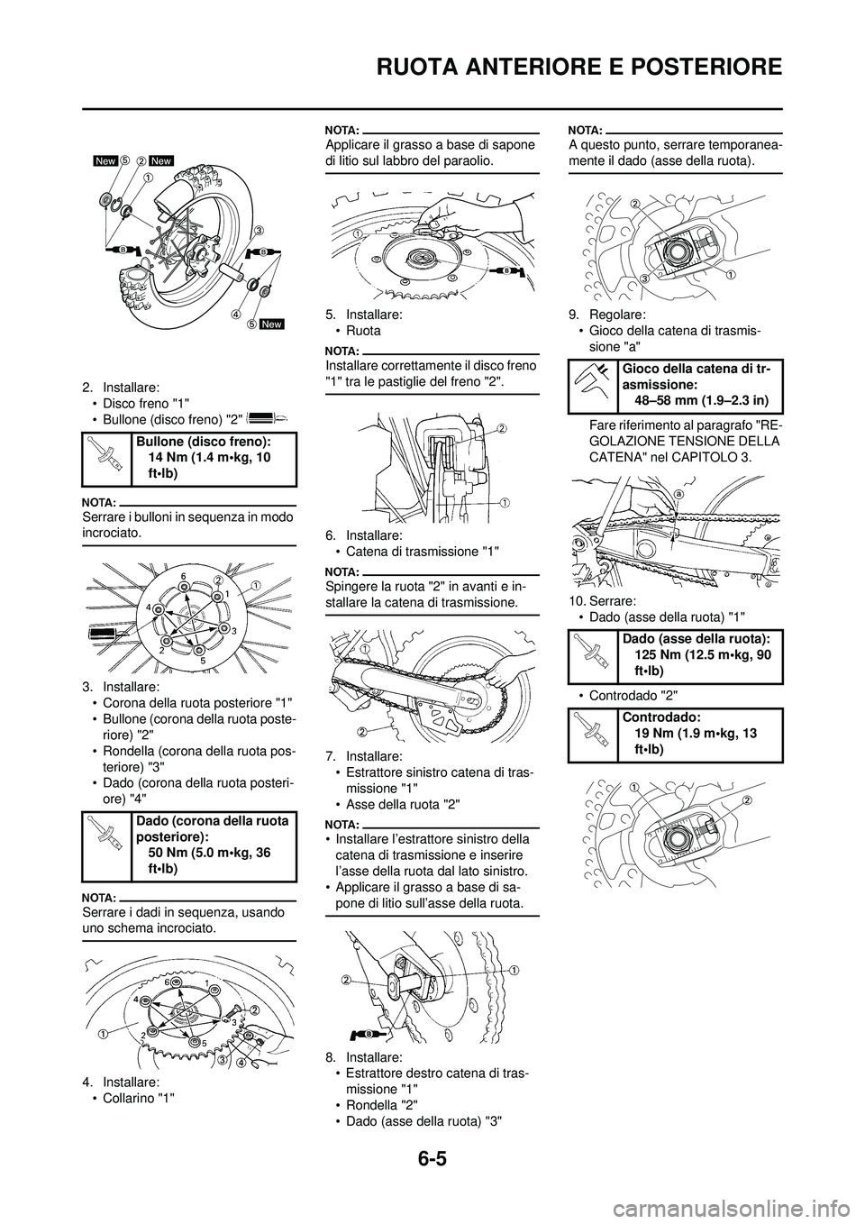 YAMAHA WR 250F 2008  Manuale duso (in Italian) 6-5
RUOTA ANTERIORE E POSTERIORE
2. Installare:• Disco freno "1"
• Bullone (disco freno) "2" 
Serrare i bulloni in sequenza in modo 
incrociato.
3. Installare:• Corona della ruota posteriore "1"